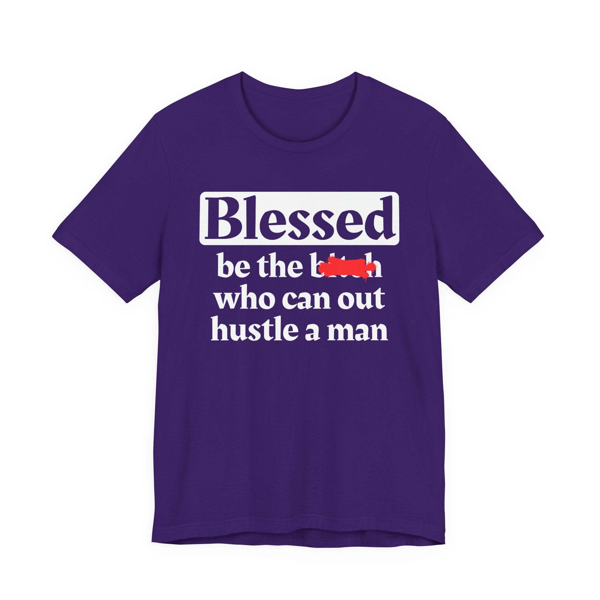 Blessed Be The Bitch Who Can Out Hustle Men － T-shirt