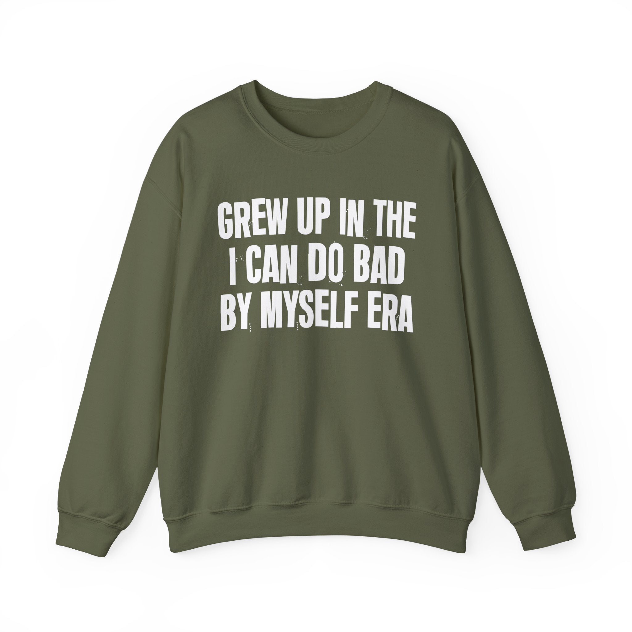Grew Up In The I Can Do Bad By Myself Era - Fun Back In The Day Sweatshirt