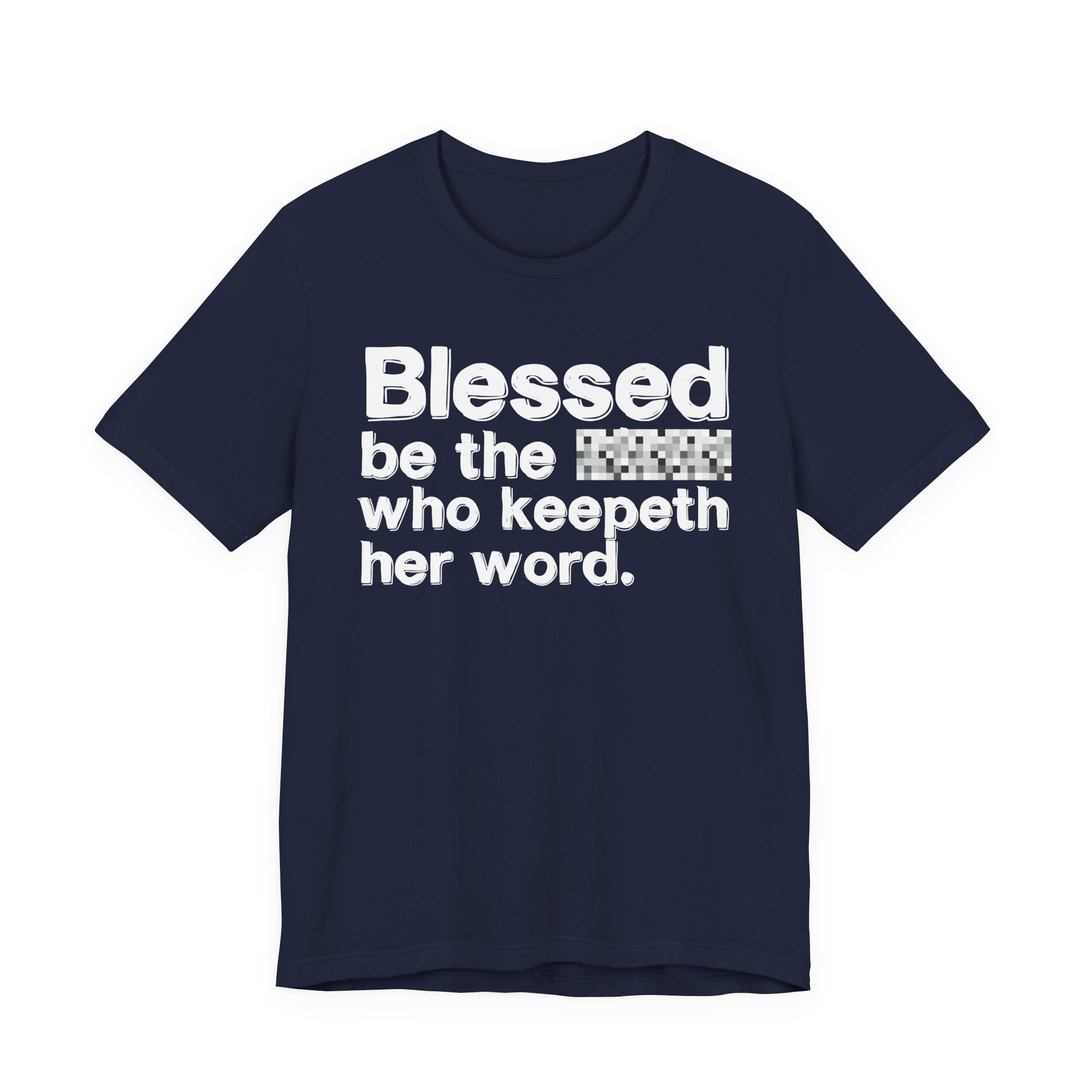 Blessed Be The [Censored] Who Keepeth Her Word - Funny Inspirational Graphic Tee