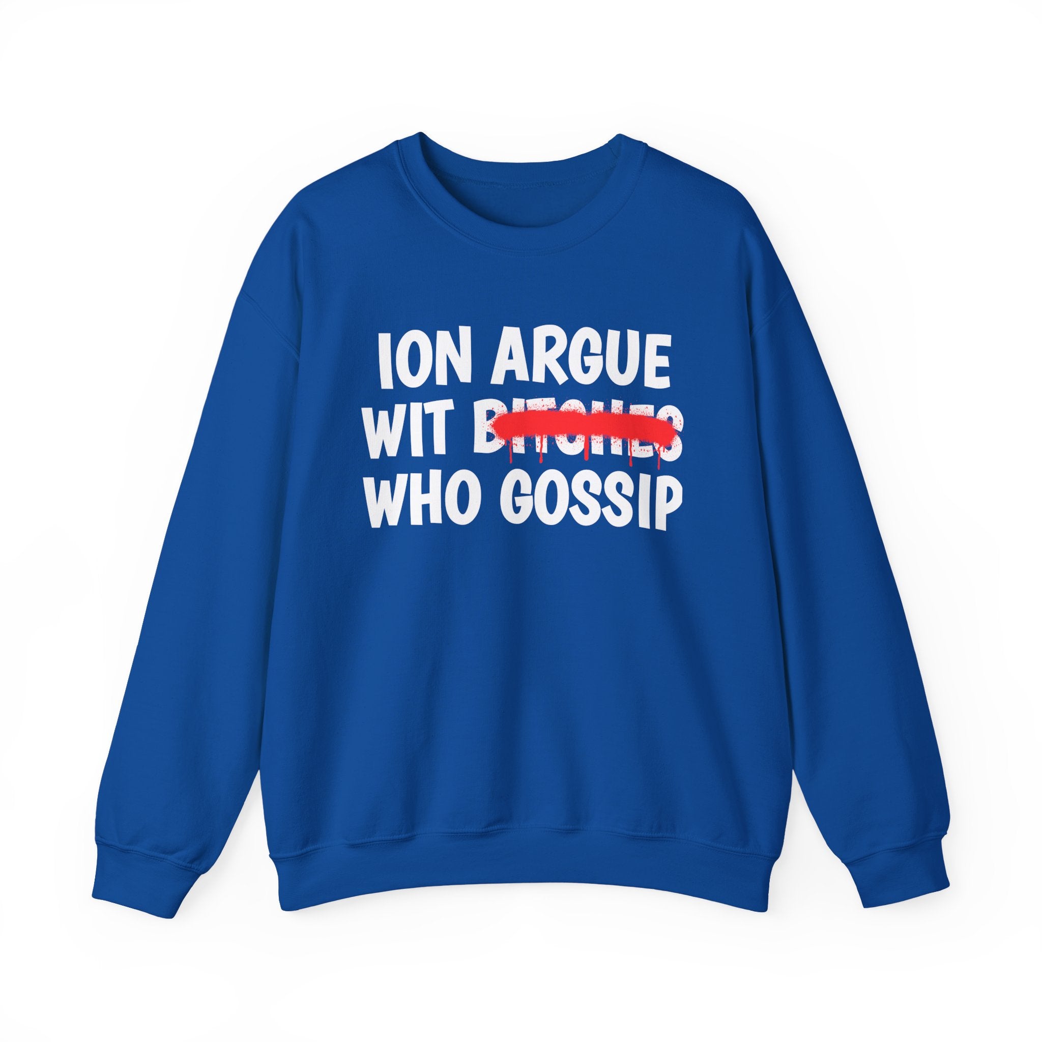 ION (I Don't) Argue Wit  Bitches Who Gossip — Funny Statement Sweatshirt