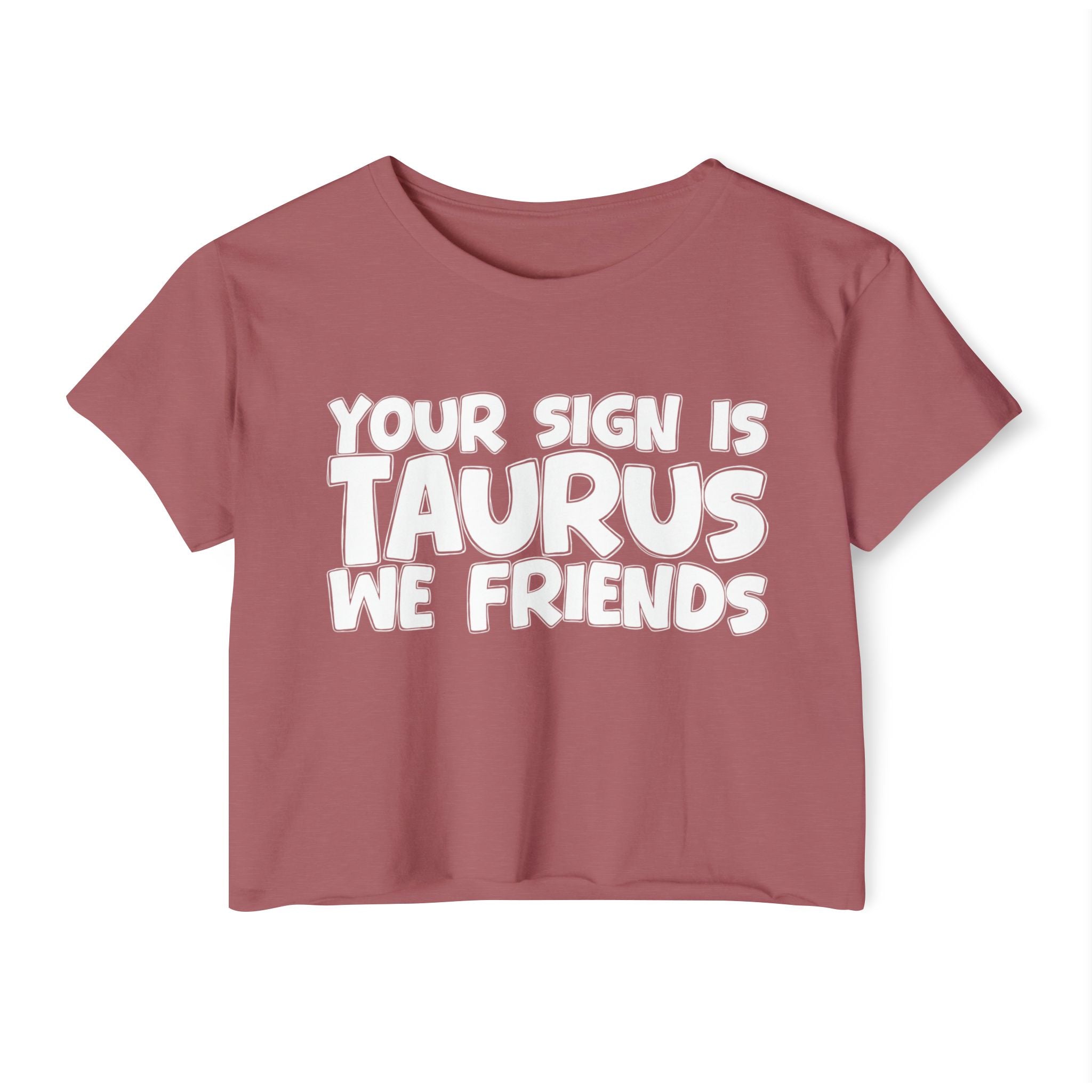 Your Sign Is Taurus We Friends - Fun Zodiac Sign Crop Top