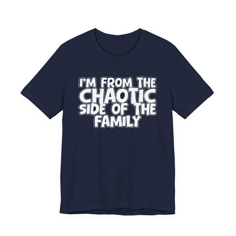 dark t-shirt with ‘I’M FROM THE CHAOTIC SIDE OF THE FAMILY’ statement text in bold outline lettering, front flat-lay view.