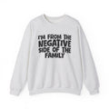 I'm From The Negative Side Of The Family - Humorous Family Pride Sweatshirt