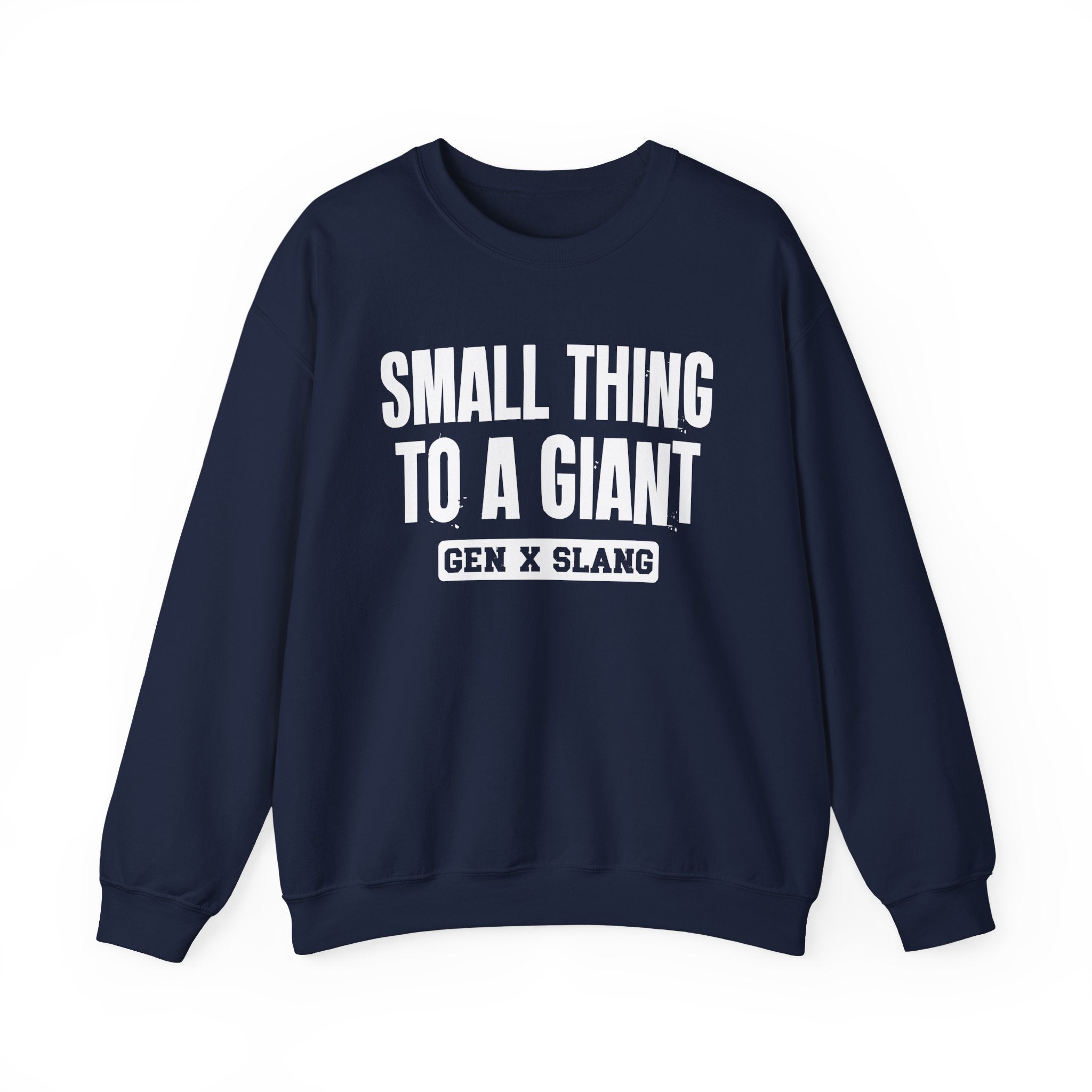 Gen X Slang Sweatshirt - Small Thing To  A Giant