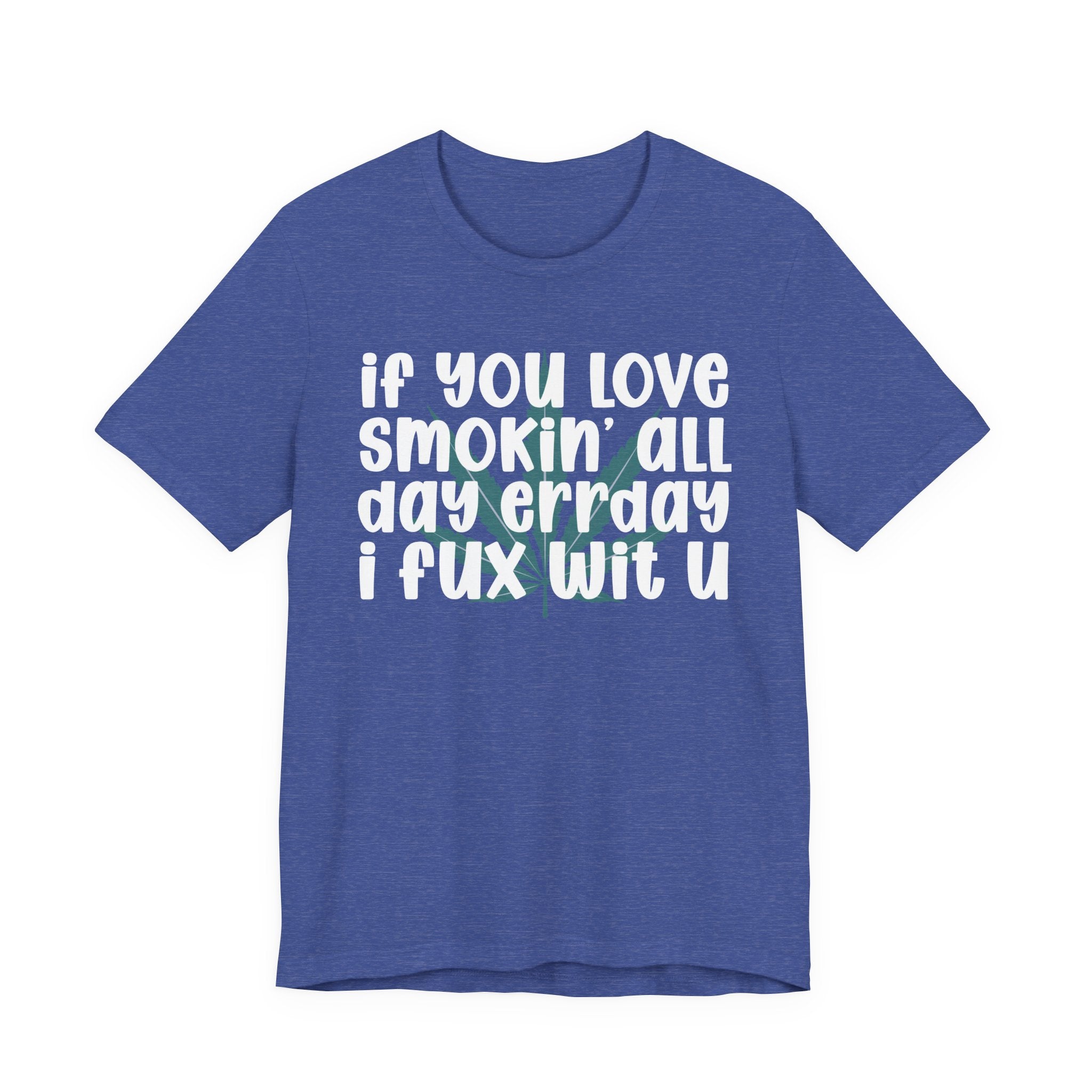 If You Love Smokin' All Day  Err'day I Fux Wit U - Reggaeton Fan T-Shirt