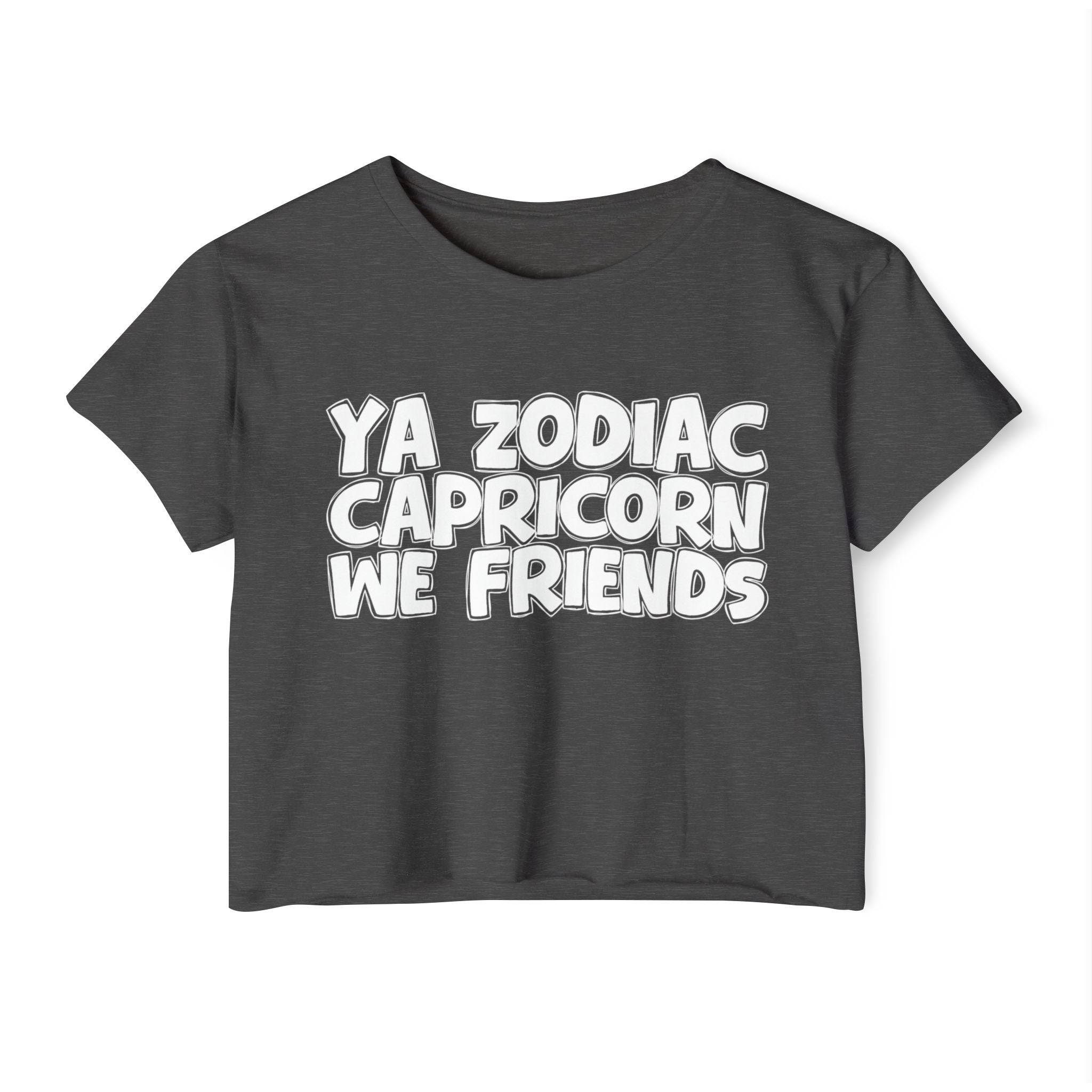 Ya Zodiac Capricorn We Friends - Fun Zodiac Sign Crop Top