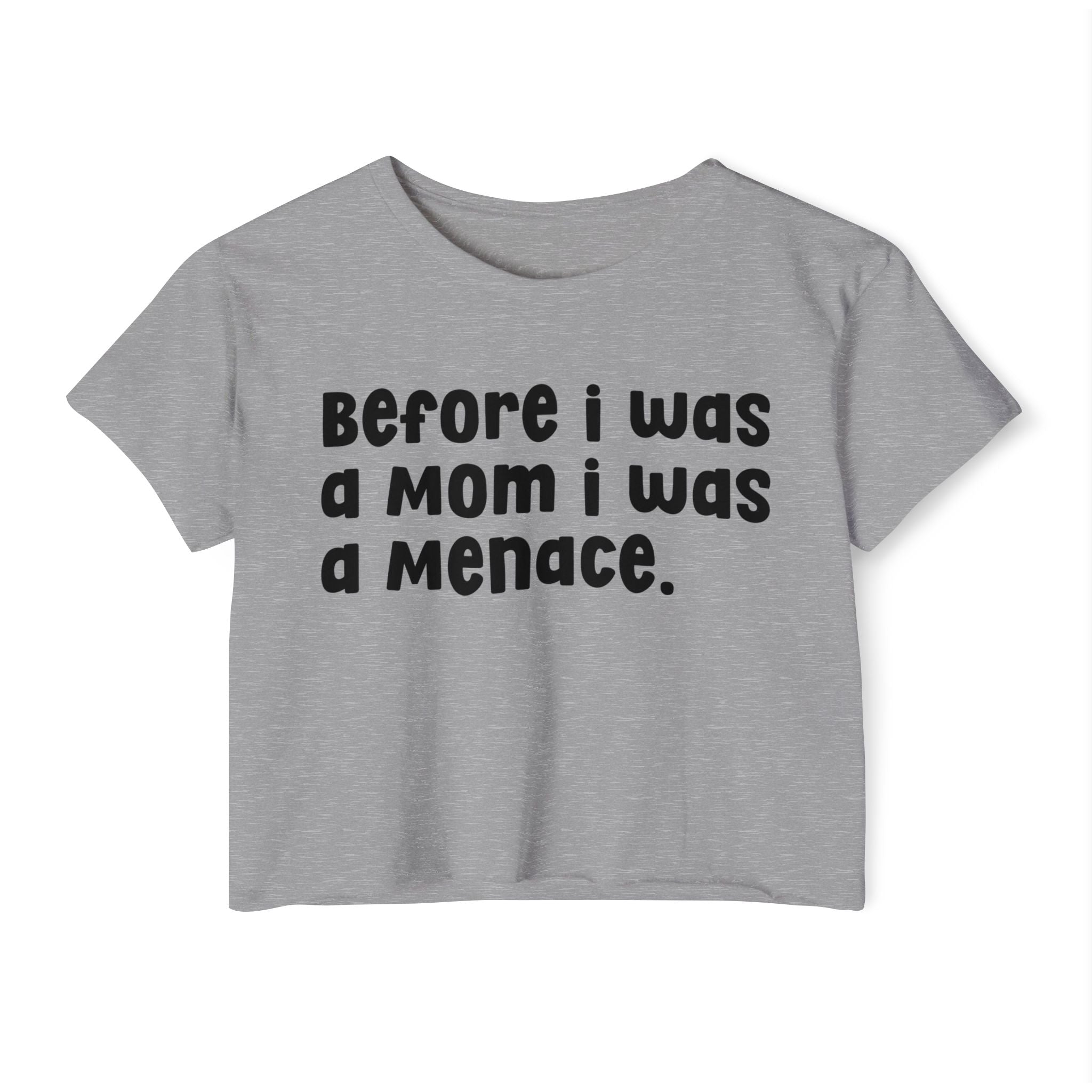 Before I Was A Mother I Was A Menace — Crop Top