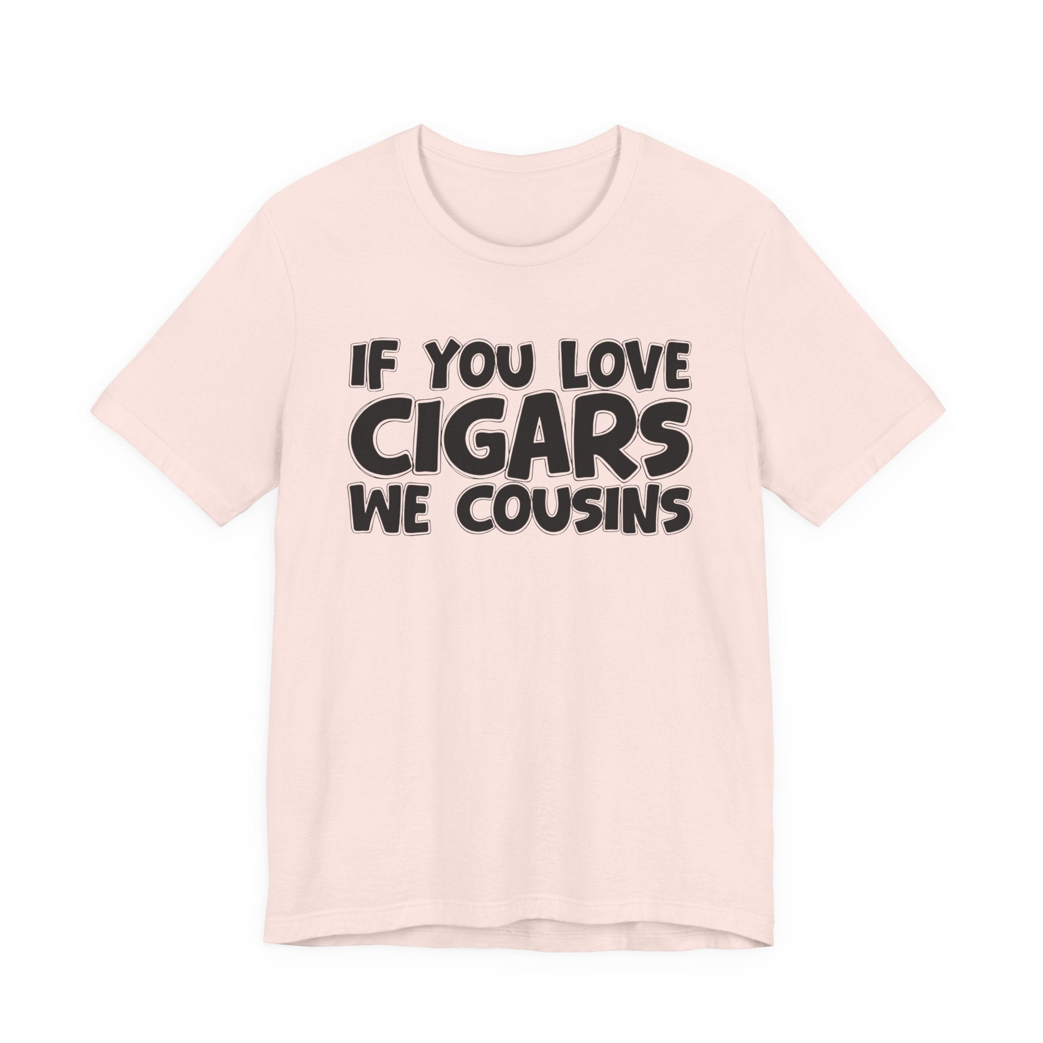 If You Love Cigars We Cousins — Motivational Hustle Statement T-Shirt
