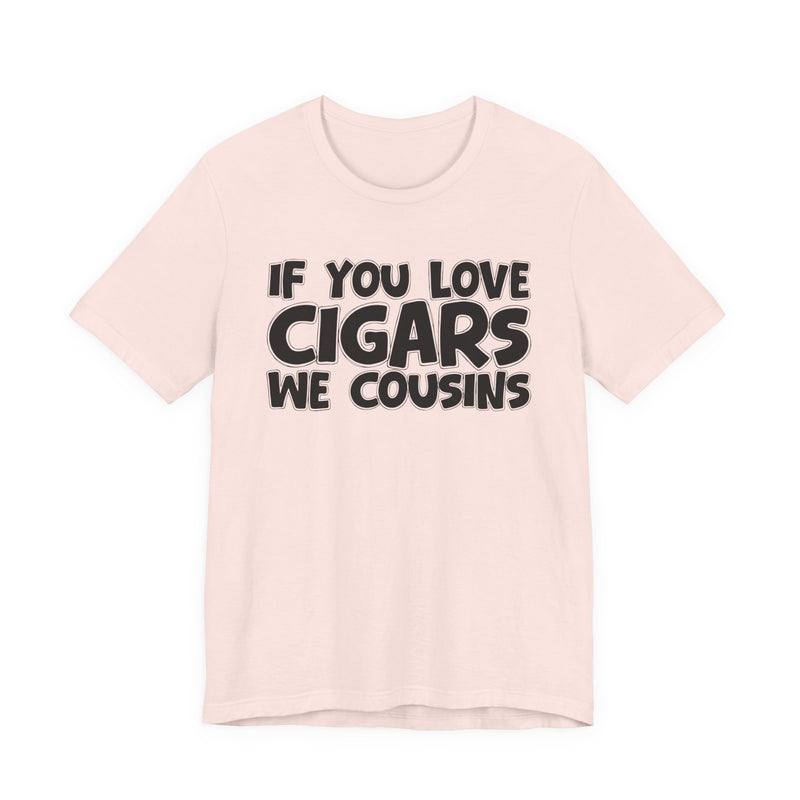 If You Love Cigars We Cousins — Cigar Lovers Statement T-shirt