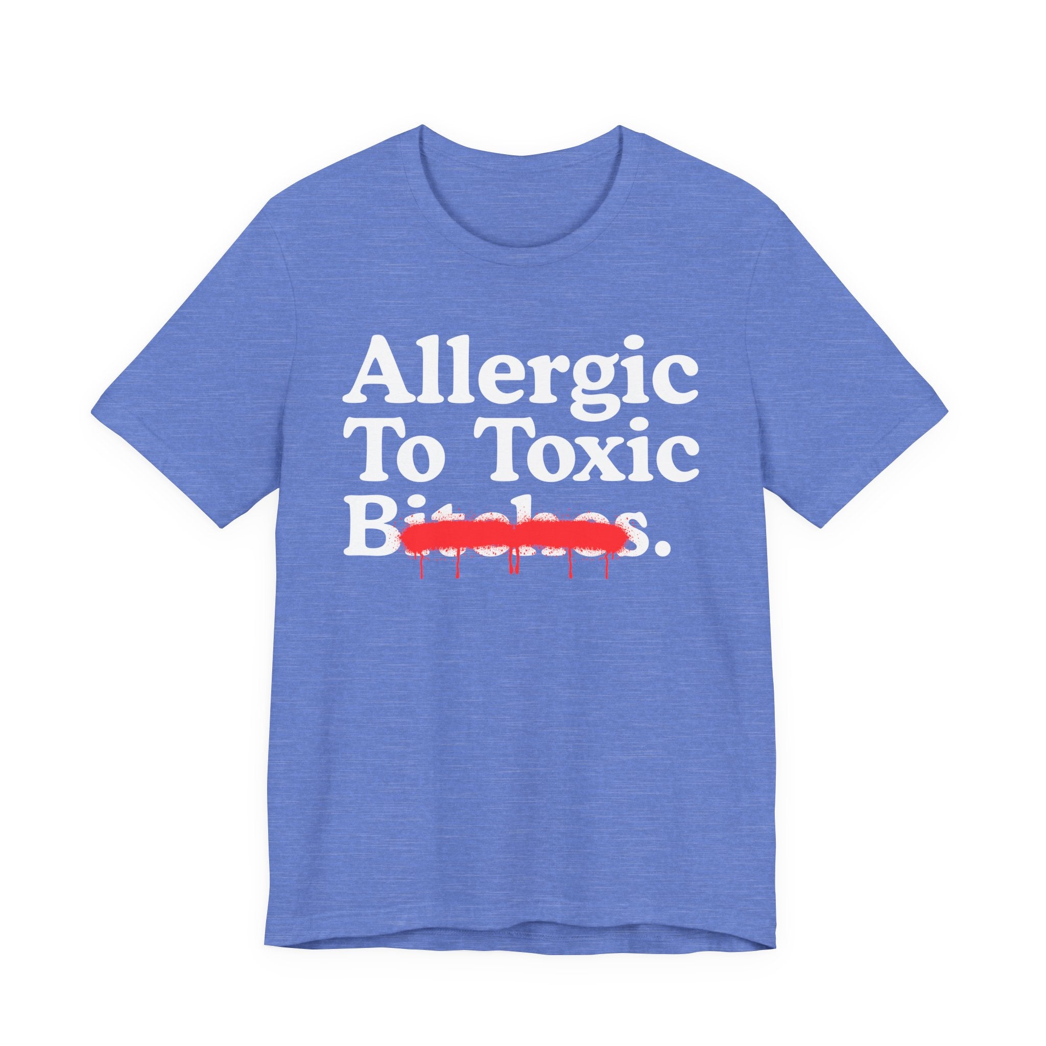 Allergic To Toxic Bitches — Sarcastic Sassy Statement T-Shirt