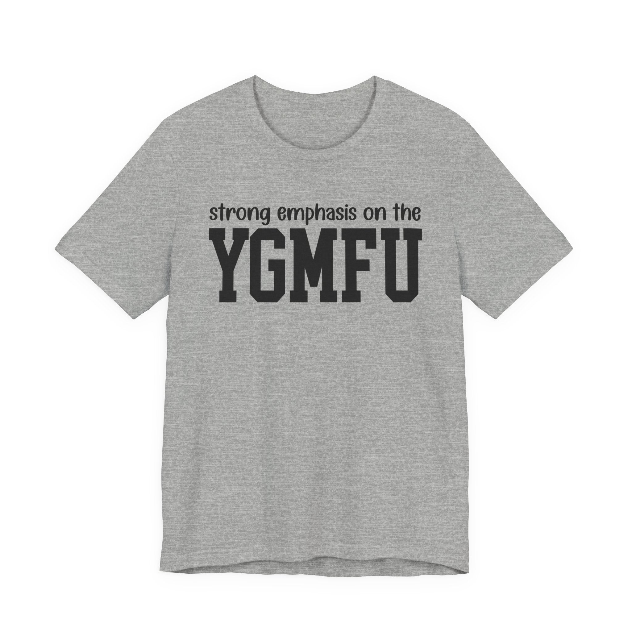 Strong Emphasis On The YGMFU T-shirt