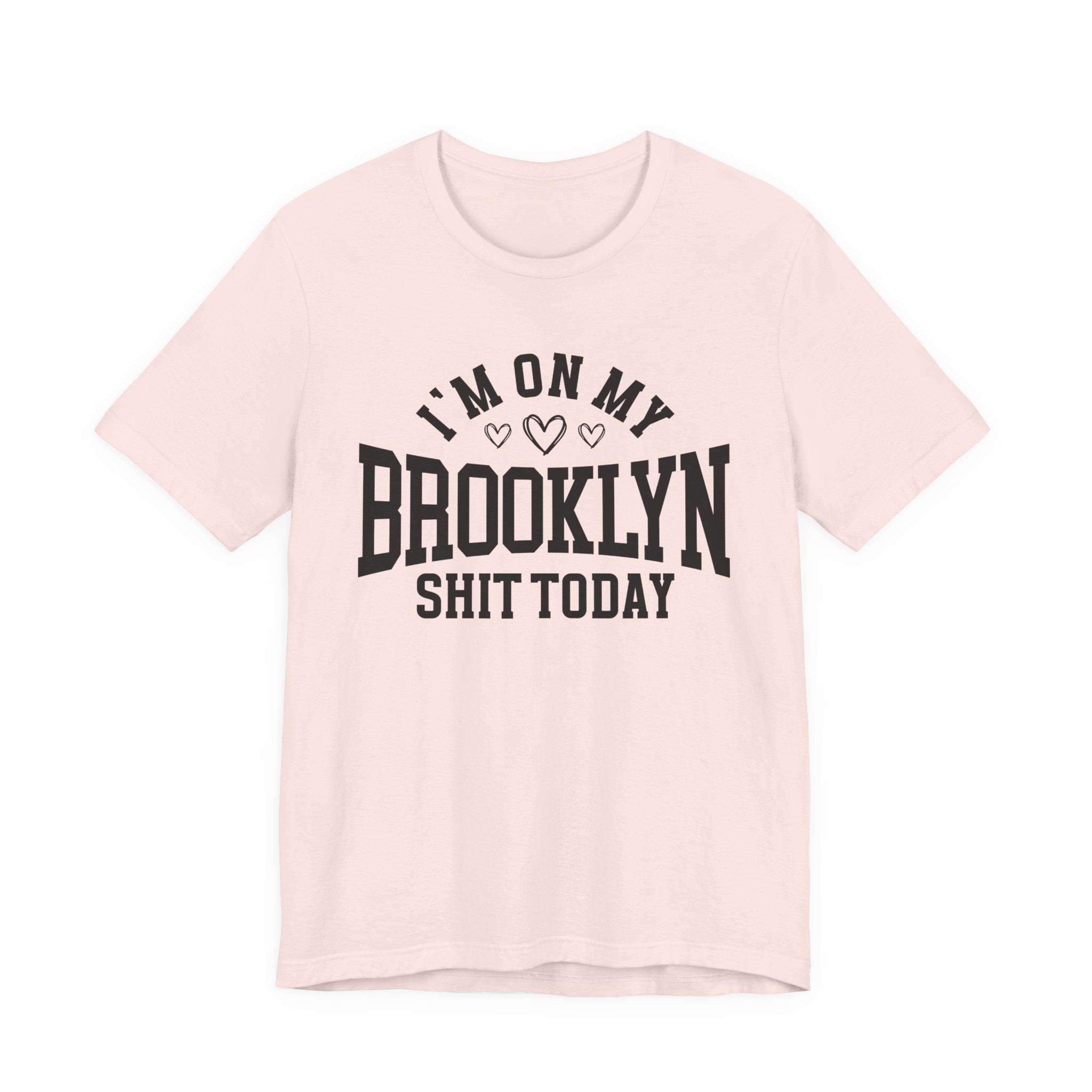 I'm On My Brooklyn Shit Today (Hearts) T-shirt