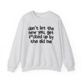 Don't Let The New You, Get Fuck'd Up By The Old Me - Sweatshirt