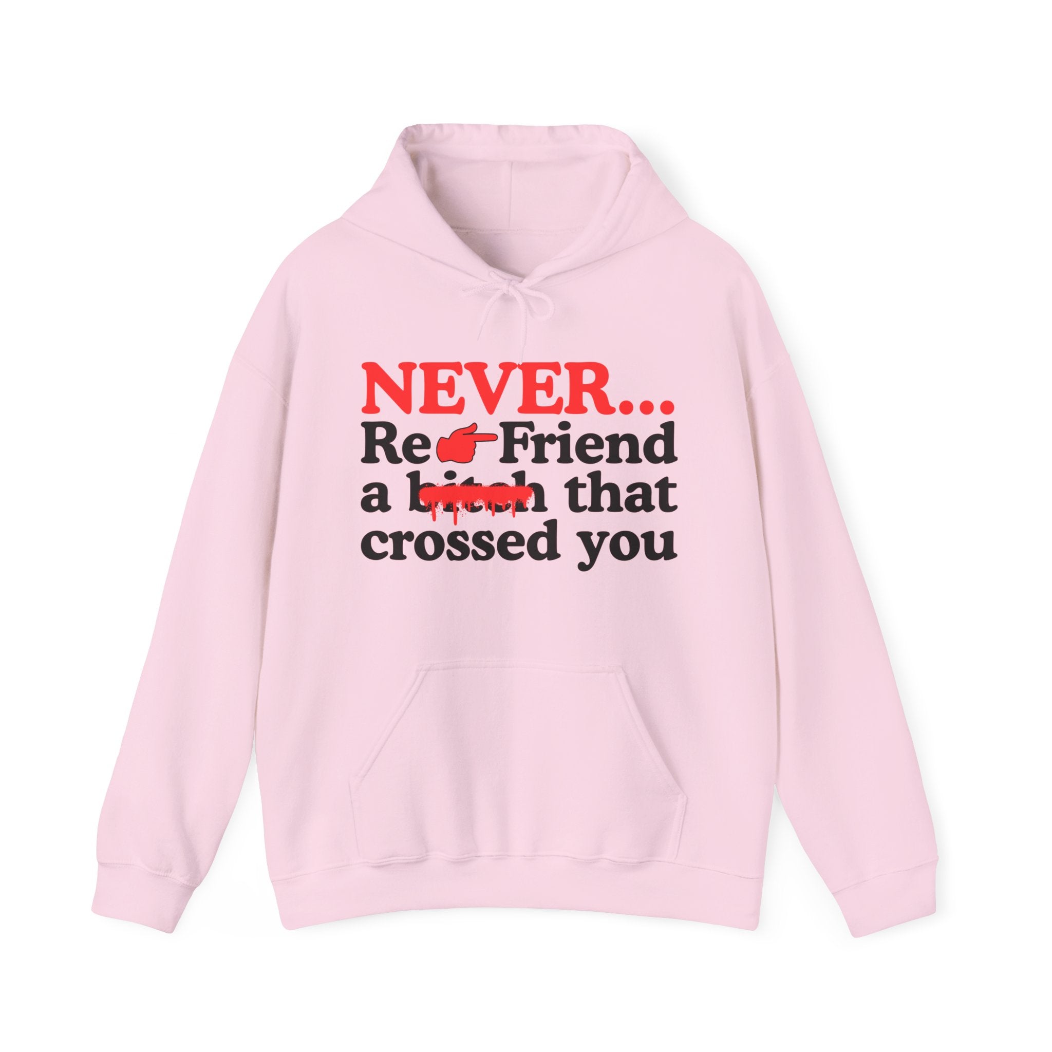 Never Re-Friend A Bitch That Crossed You  —  Bold Reality Check Statement Hoodie