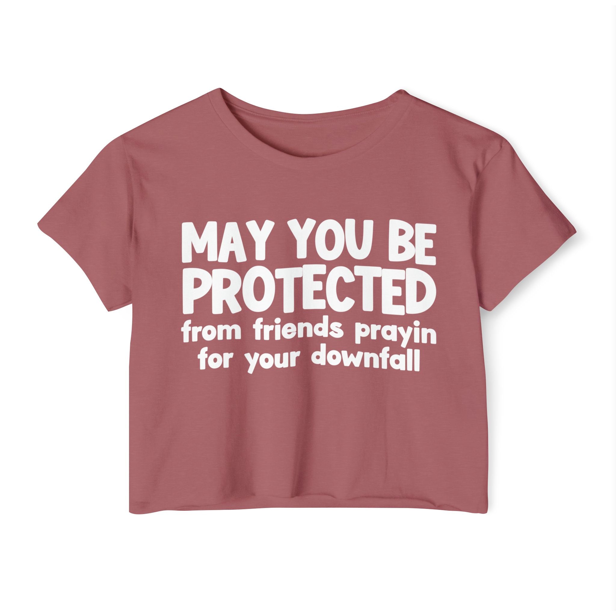 May You Be Protected From Friends Prayin For Your Downfall - Inspirational Quote Crop Top