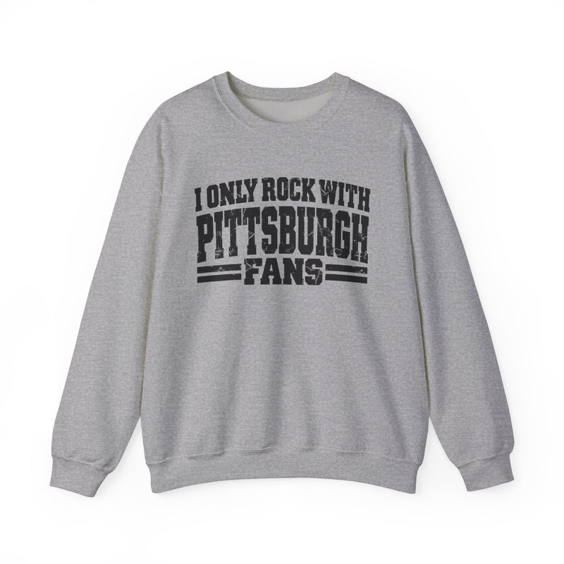 I Only Rock With Pittsburgh Fans －Fun Sports Sweatshirt