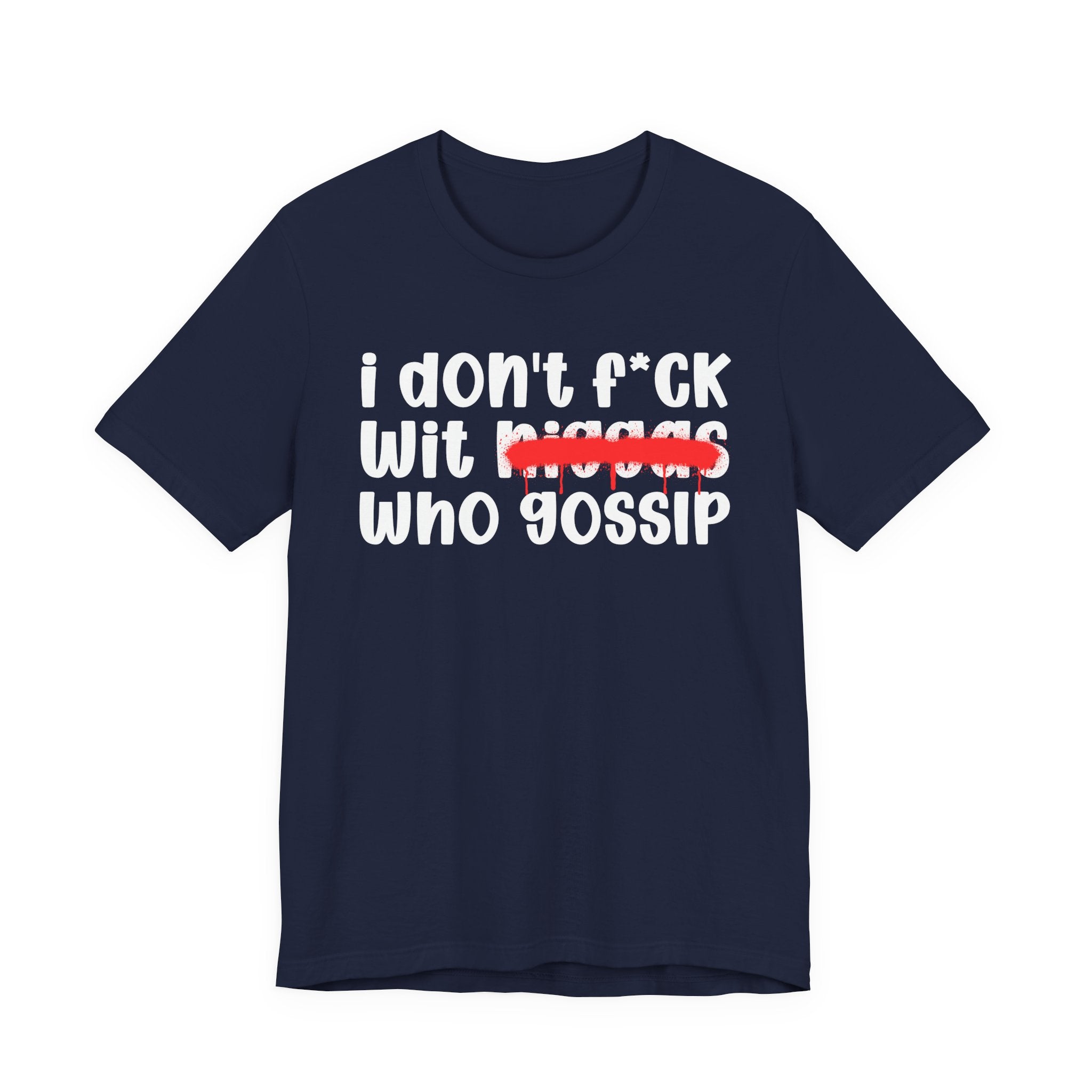 I Don't Fuck Wit Niggas Who Gossip - Brutally Direct Statement Tee