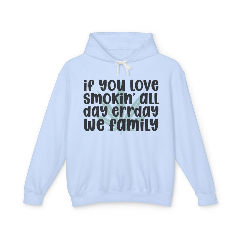 If You Love Smokin' All Day Err'day We Family - Hoodie