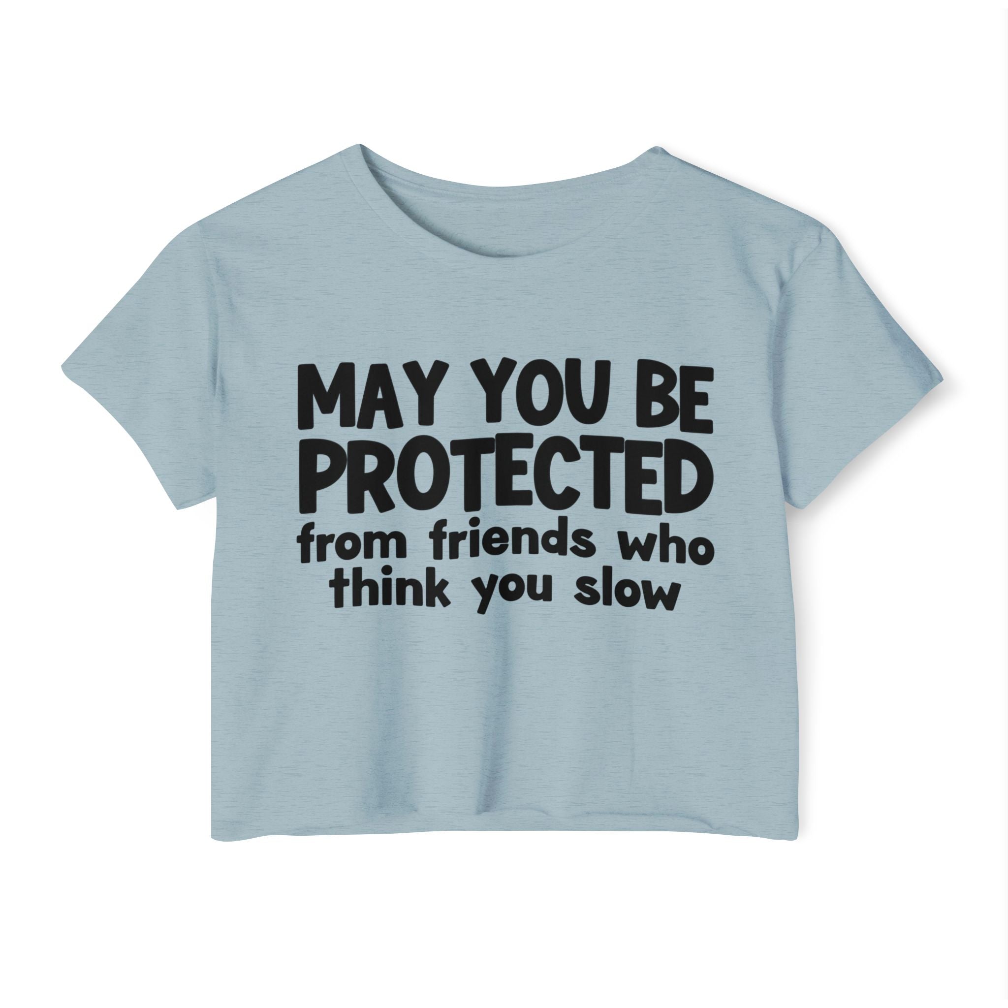 May You Be Protected From Friends Who Think You Slow -Funny Sarcastic Prayer Crop Top