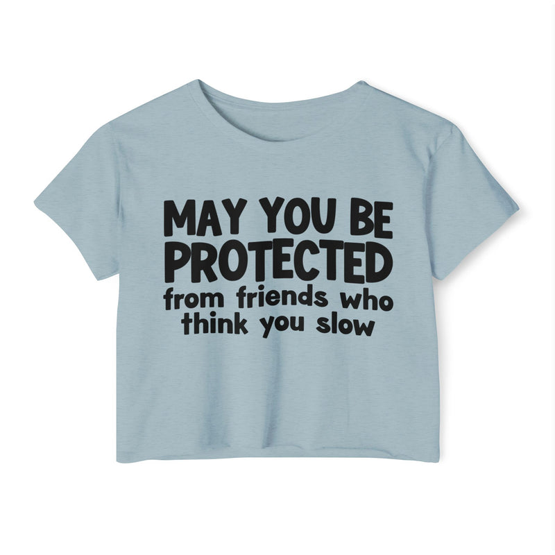 May You Be Protected From Friends Who Think You Slow -Funny Sarcastic Prayer Crop Top