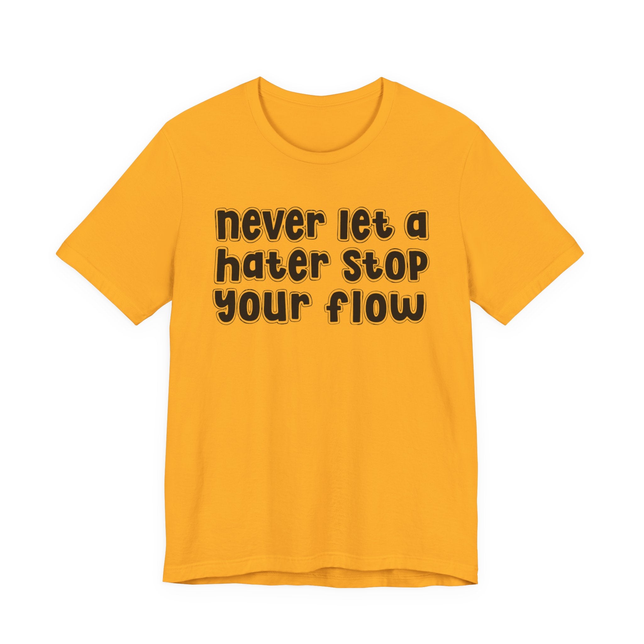 Never Let A Hater Stop Your Flow － Street Statement T-shirt