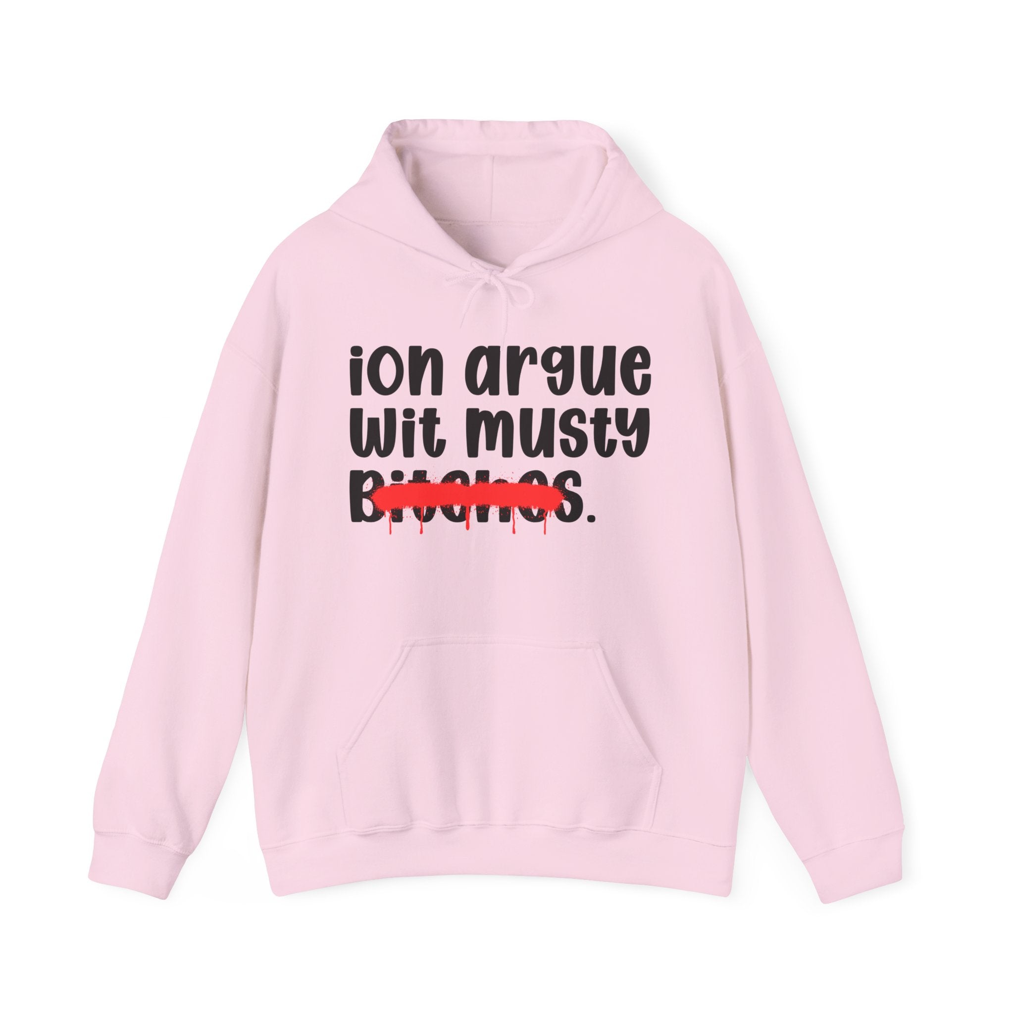 ION (I Don't) Argue Wit Musty Bitches — Funny Sassy Statement Hoodie
