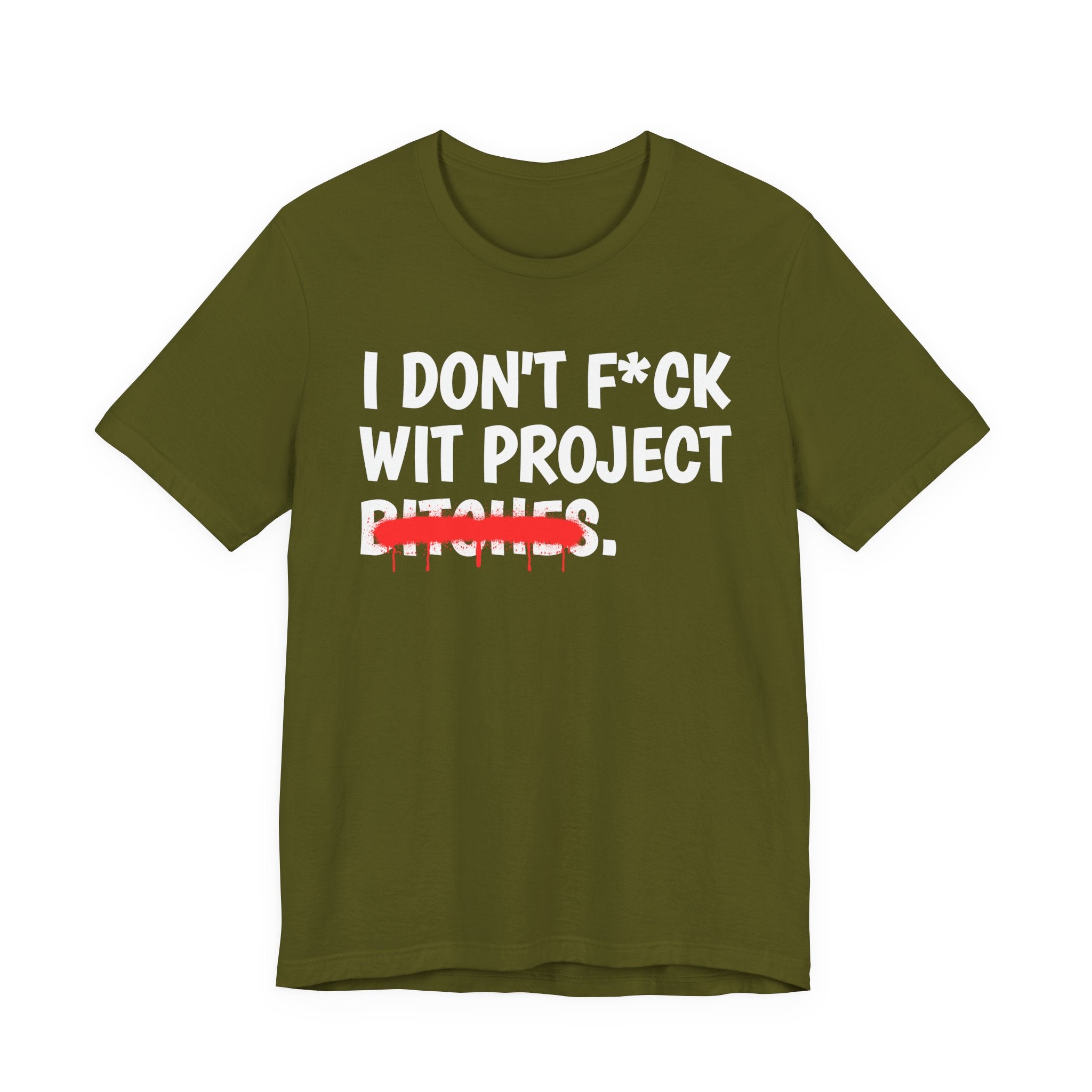 I Don't Fuck Wit Project Bitches — Funny Sassy Statement T-Shirt