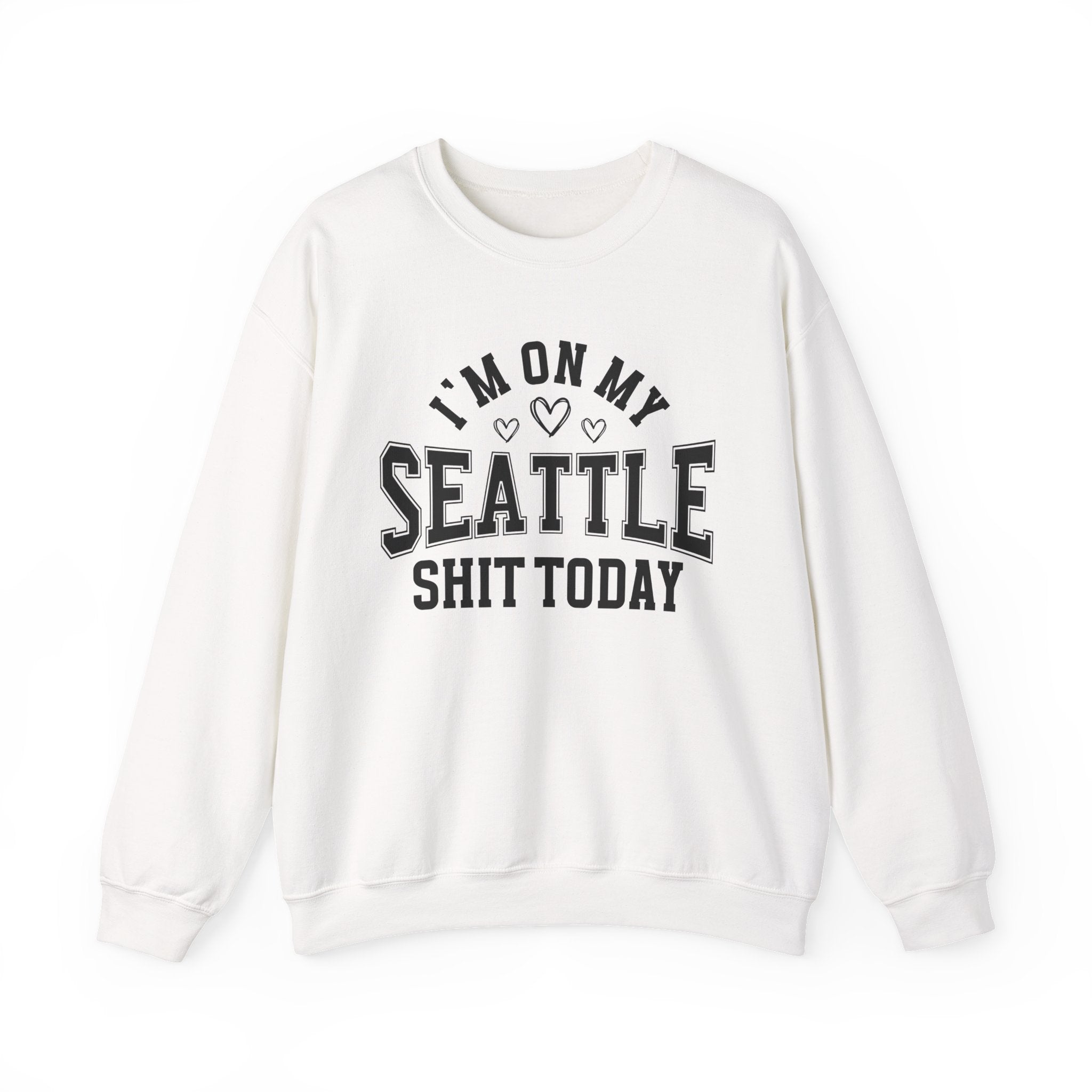 I'm On My Seattle Shit Today (Hearts) - Sweatshirt
