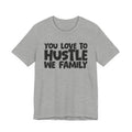 You Love To Hustle We Family — Motivational Hustle Statement T-Shirt
