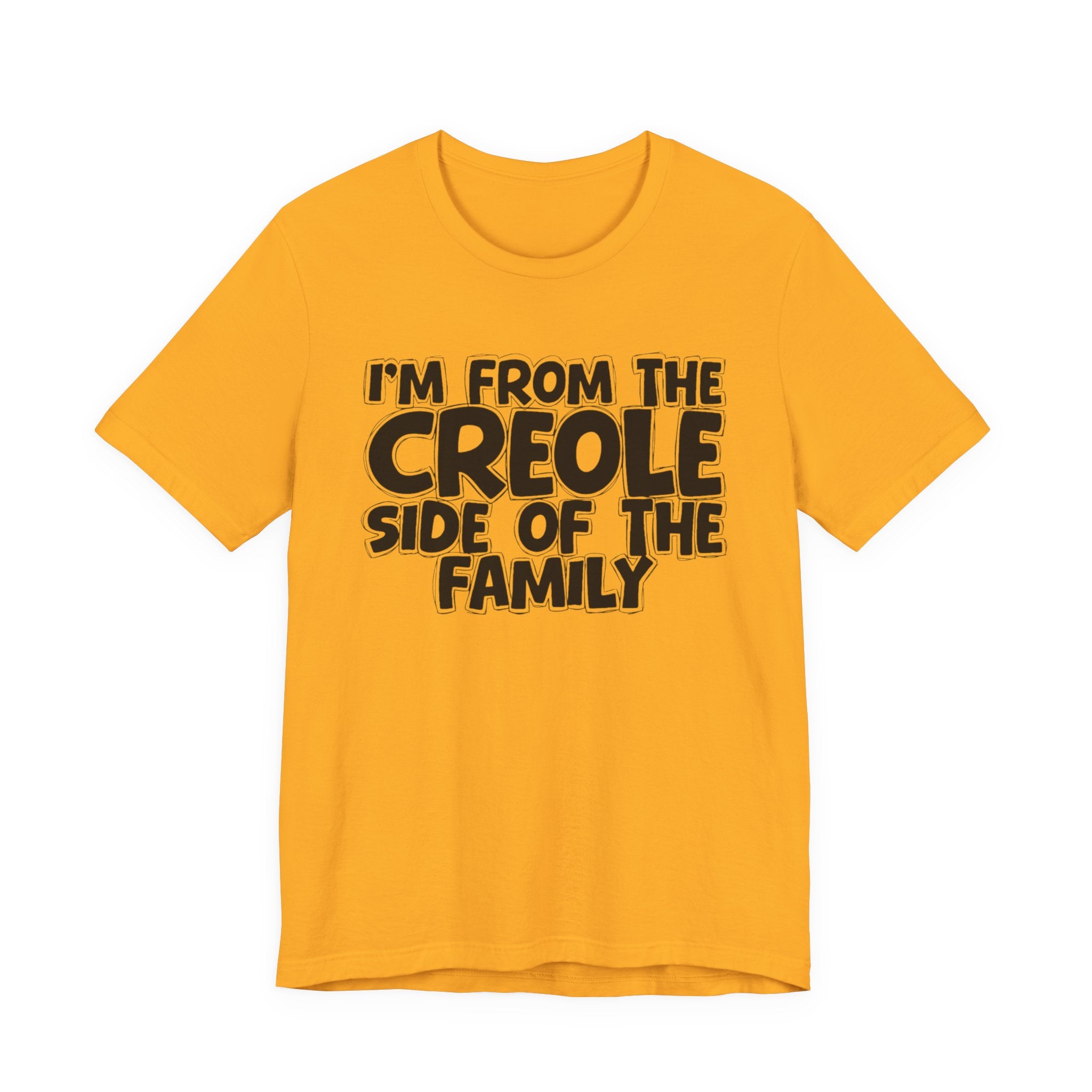 I'm From the Creole Side of the Family - Funny Family Statement Tee