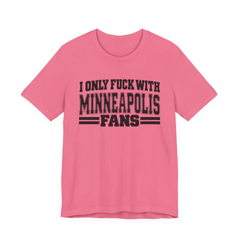 I Only Fuck With Minneapolis Fans — T-Shirt alternate view 10: I ONLY FUCK WITH MINNEAPOLIS FANS in bold statement lettering. Street Talk Designs sports statement apparel.