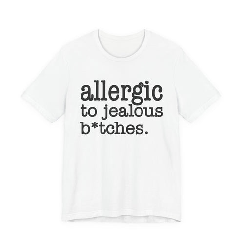 Allergic To Jealous Bitches - Tshirt