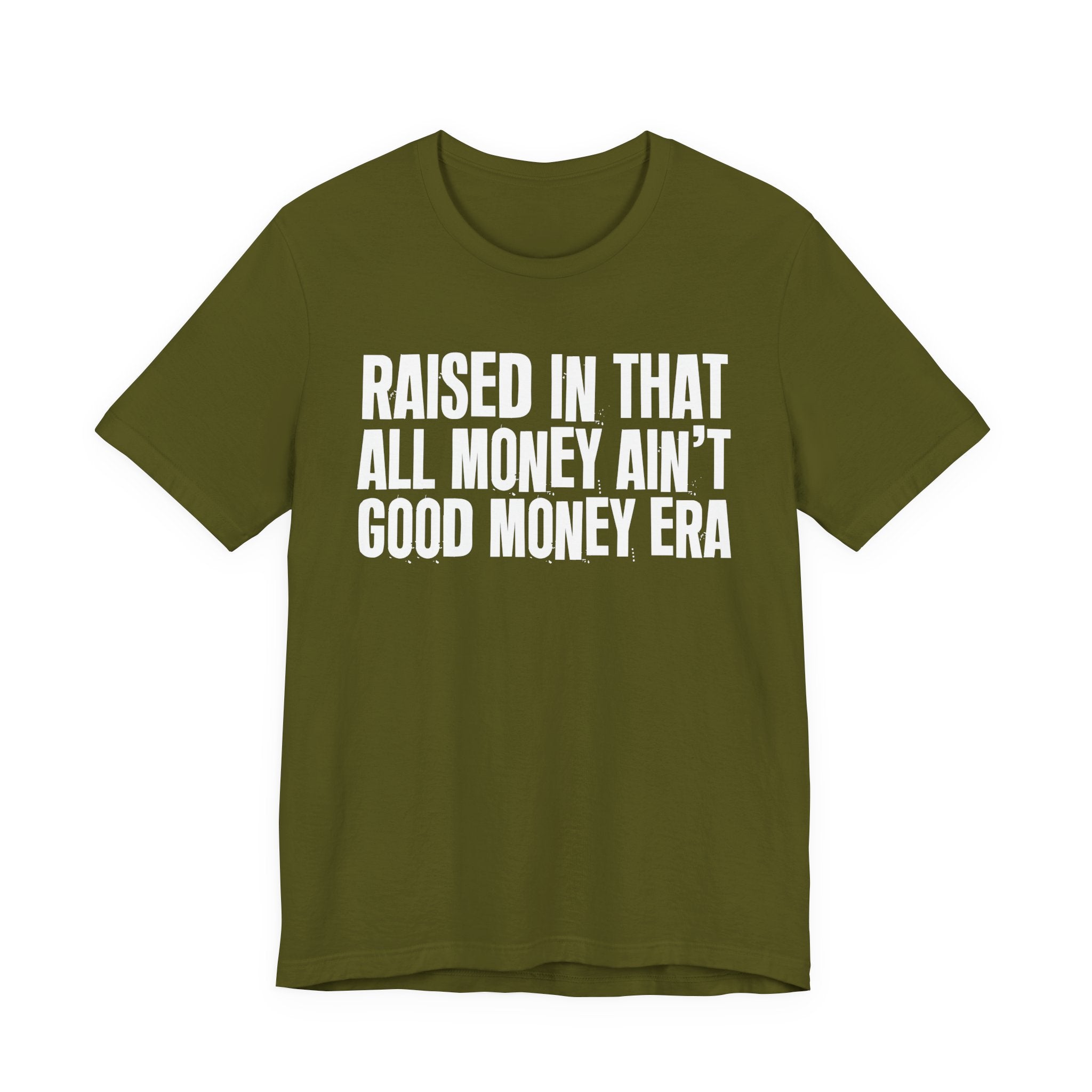 Raised In That All Money Ain't Good Money Era - Funny Back In The Day Statement Tee Shirt