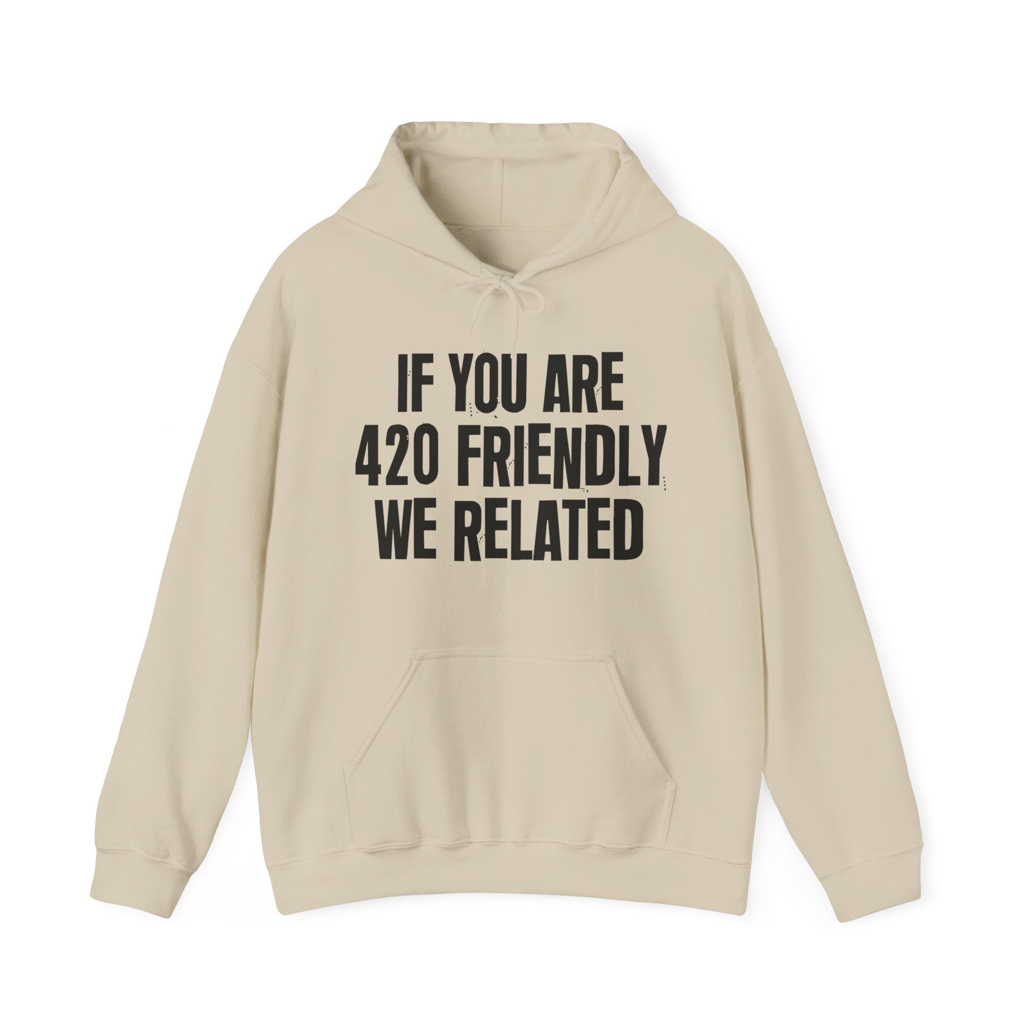 If You Are 420 Friendly We Related — Funny Cannabis Lovers Hoodie