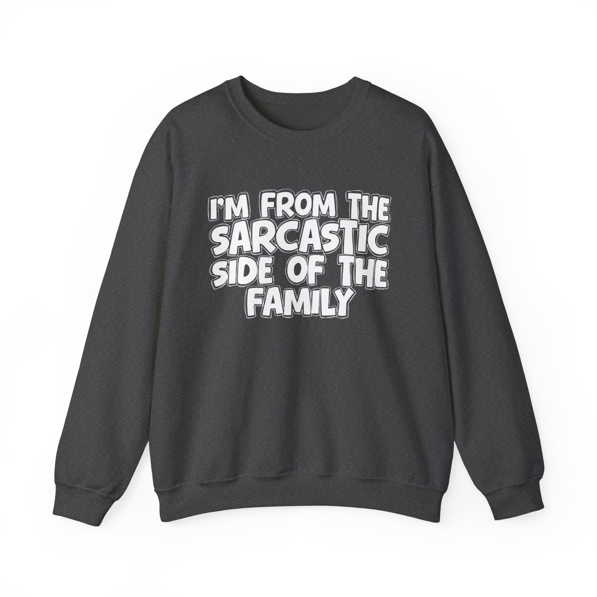 I'm From The Sarcastic Side of the Family — Funny Family Sweatshirt