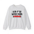 ION (I Don't) FUCK WITH BUM BITCHES - Bold Sarcastic Sweatshirt