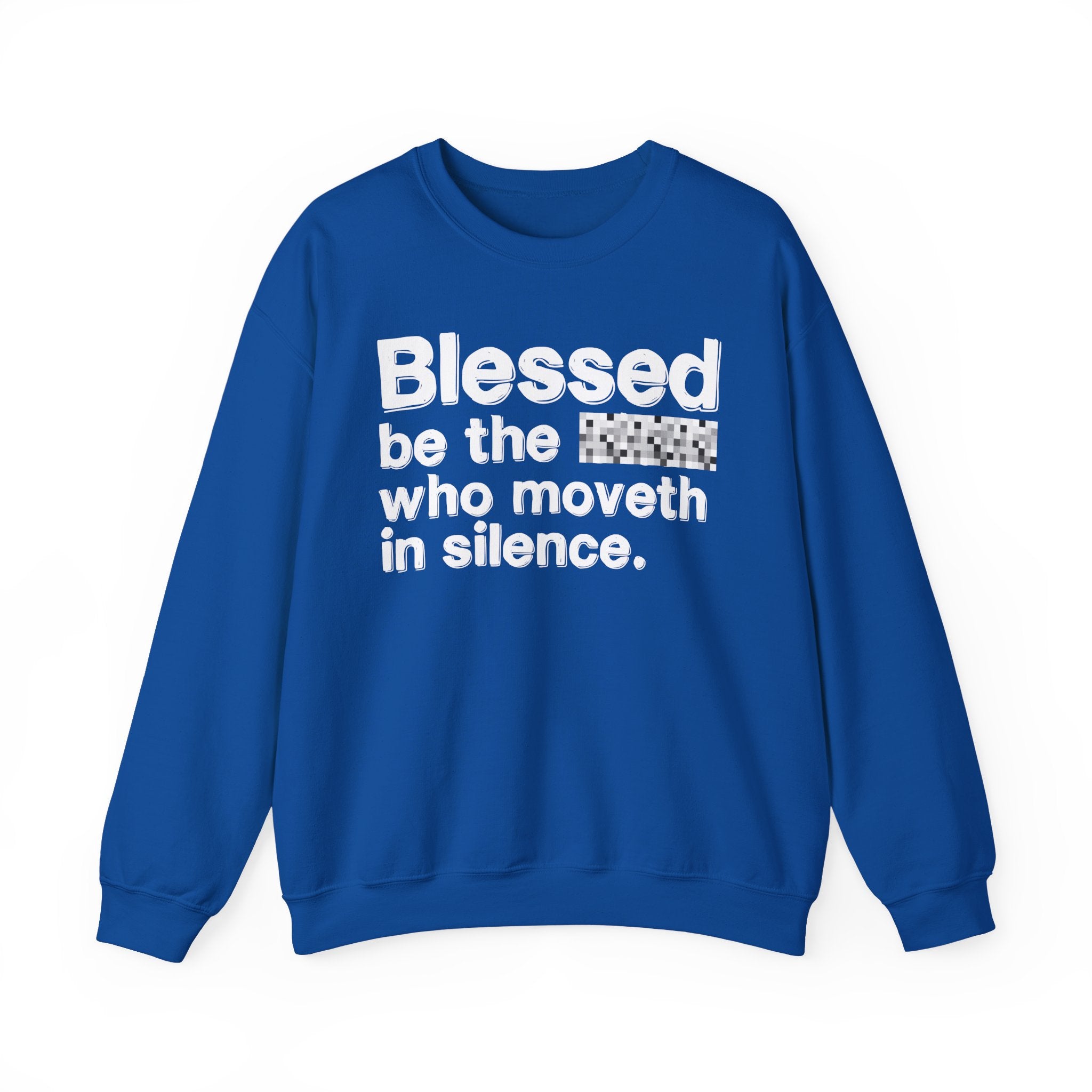 Blessed Be The Bitch Who Moveth In Silence — Inspirational Sweatshirt