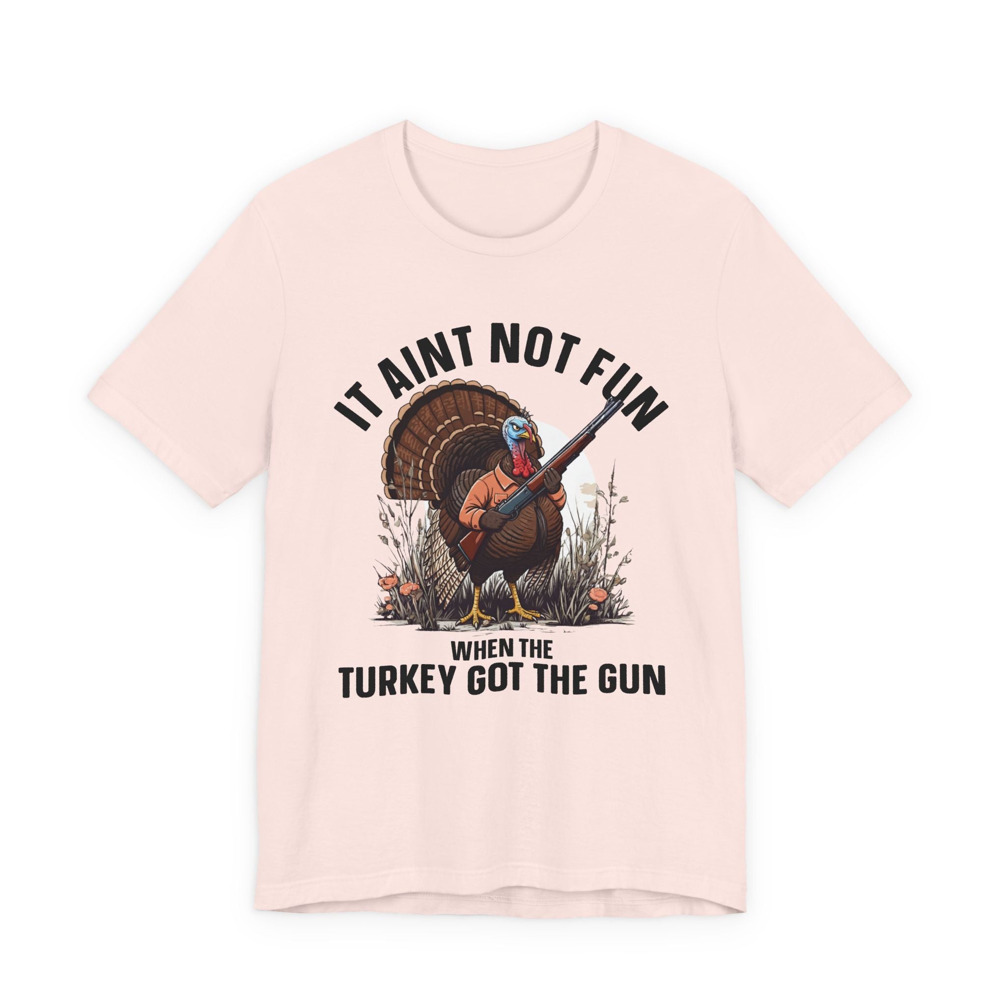 It Aint Not Fun Whe The Turkey Got The Gun T-Shirt