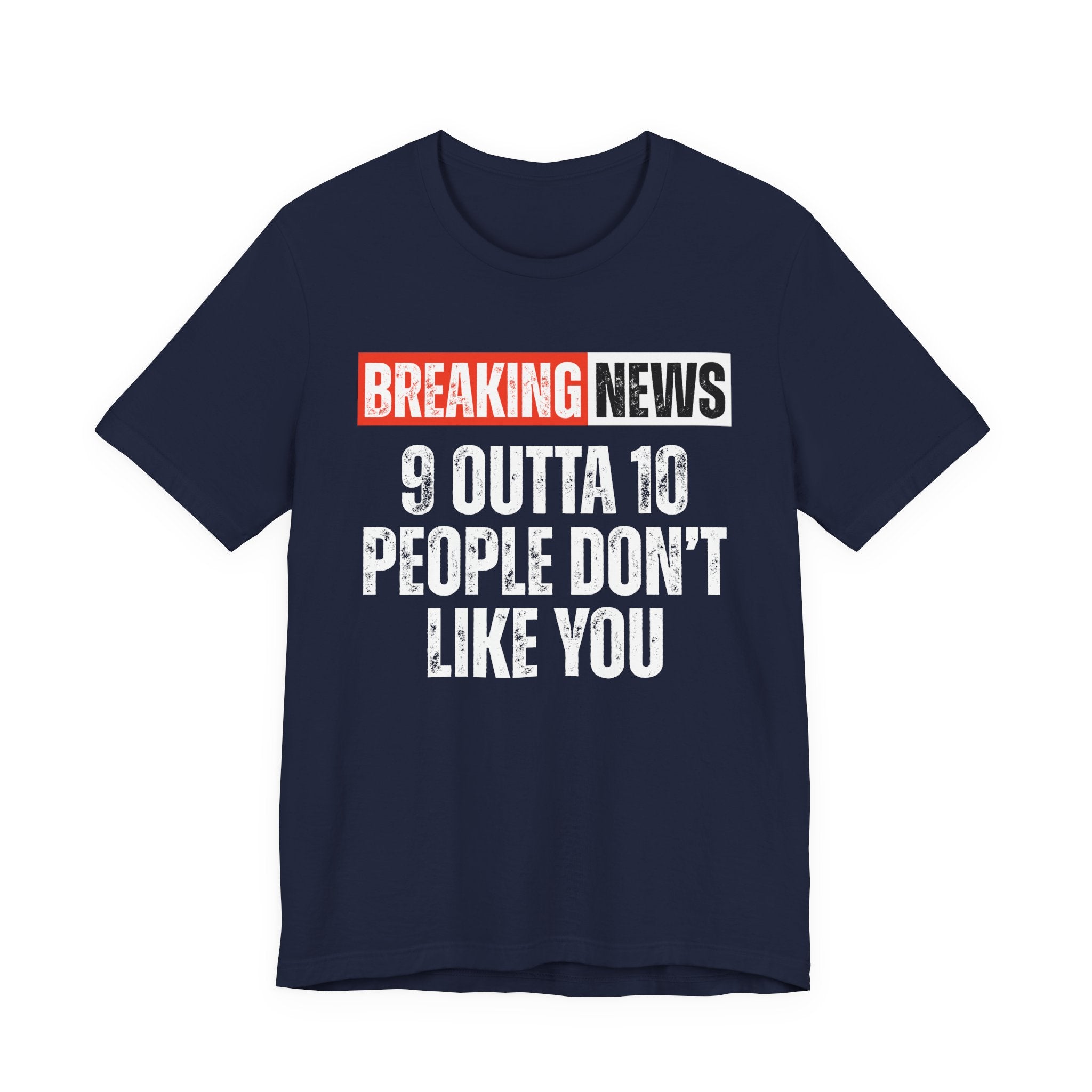 Breaking News: 9 Outta 10 People Don't Really Like You－Funny News Alert T-Shirt