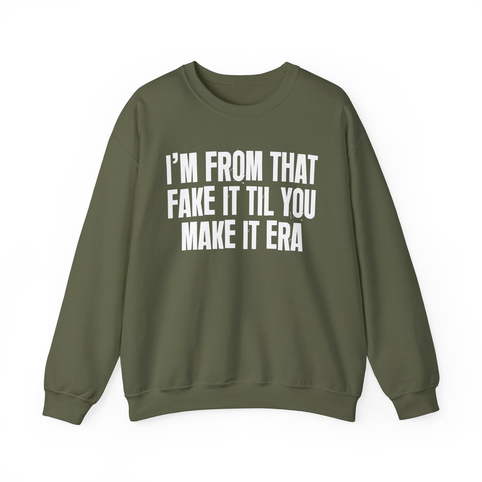 I'm From That Fake It Til You Make It Era - Funny Growing Up Sweatshirt