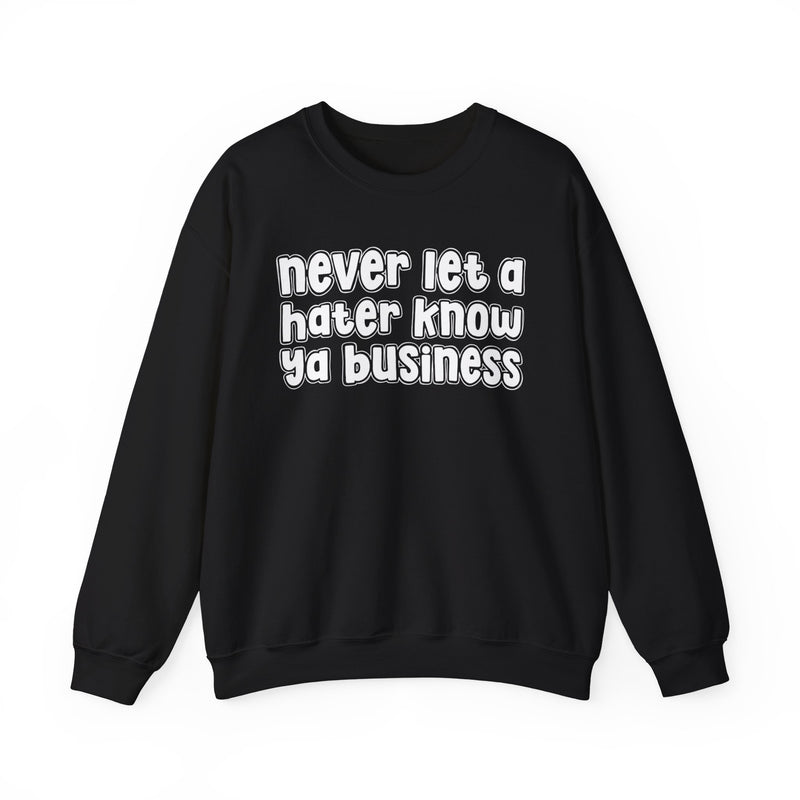 Never Let A Hater Know Ya Business － Urban Wisdom Sweatshirt
