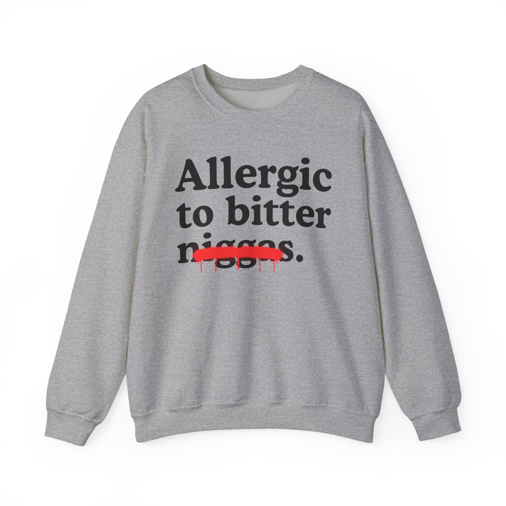 Allergic To Bitter Niggas — Funny Reaction Sweatshirt