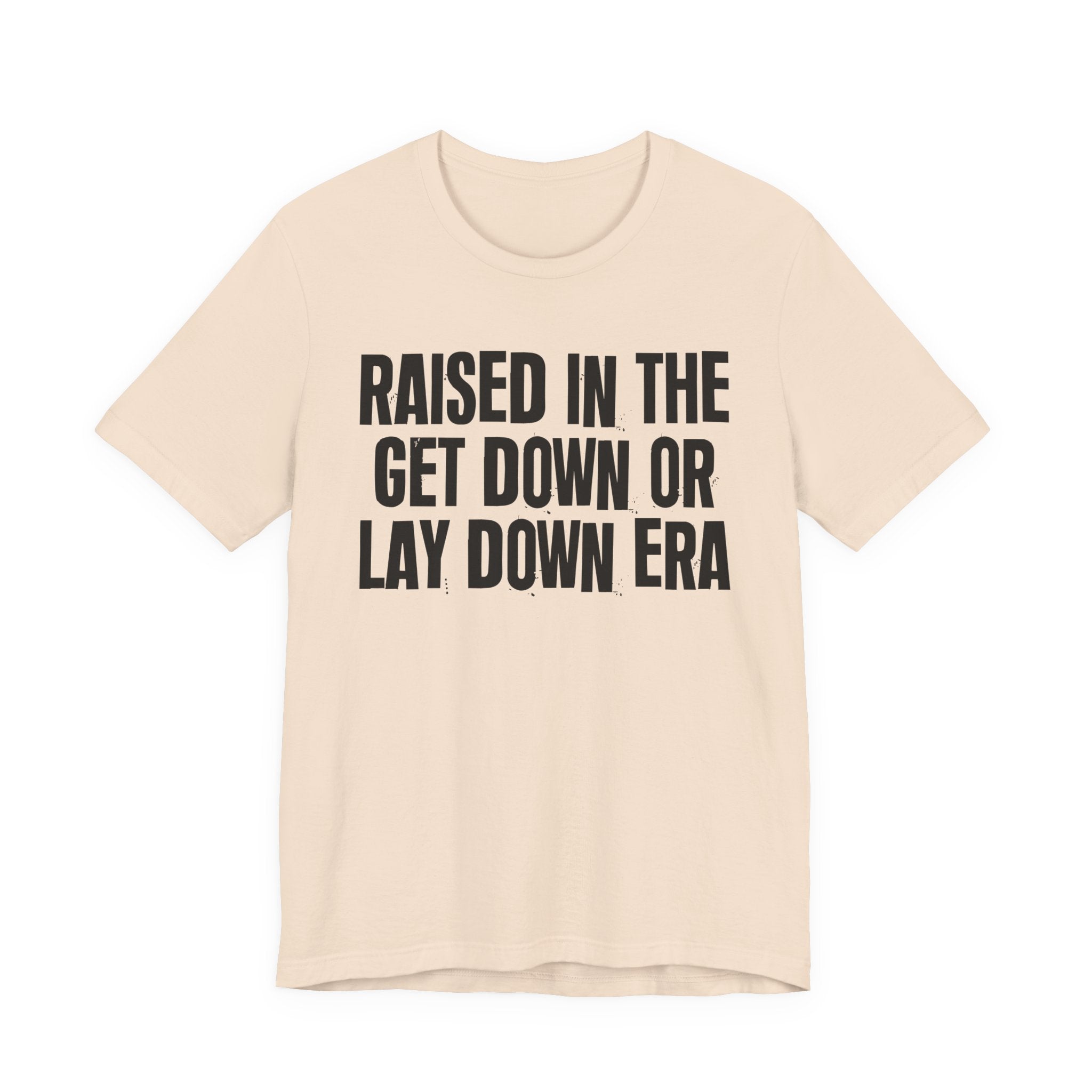 Raised In The Get Down Or Lay Down Era - Funny Back In The Day Statement Tee Shirt