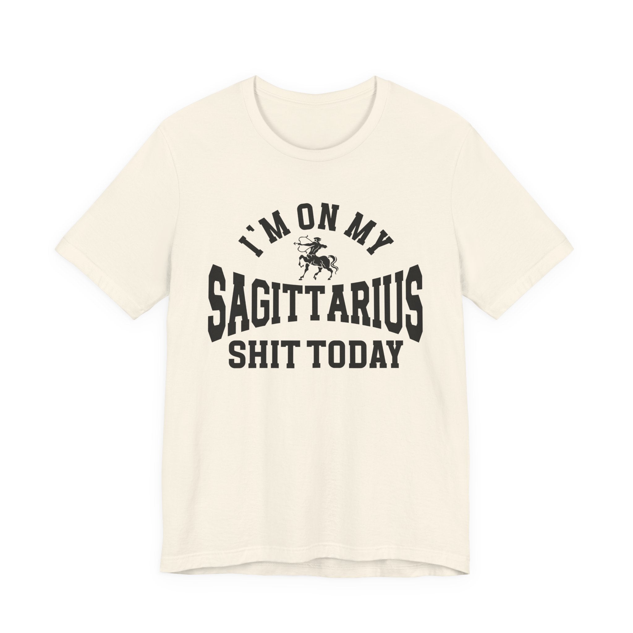 I'm On My Sagittarius Shit Today T-shirt