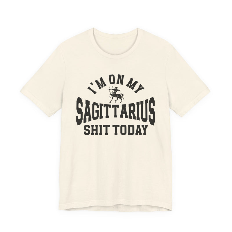 I'm On My Sagittarius Shit Today T-Shirt