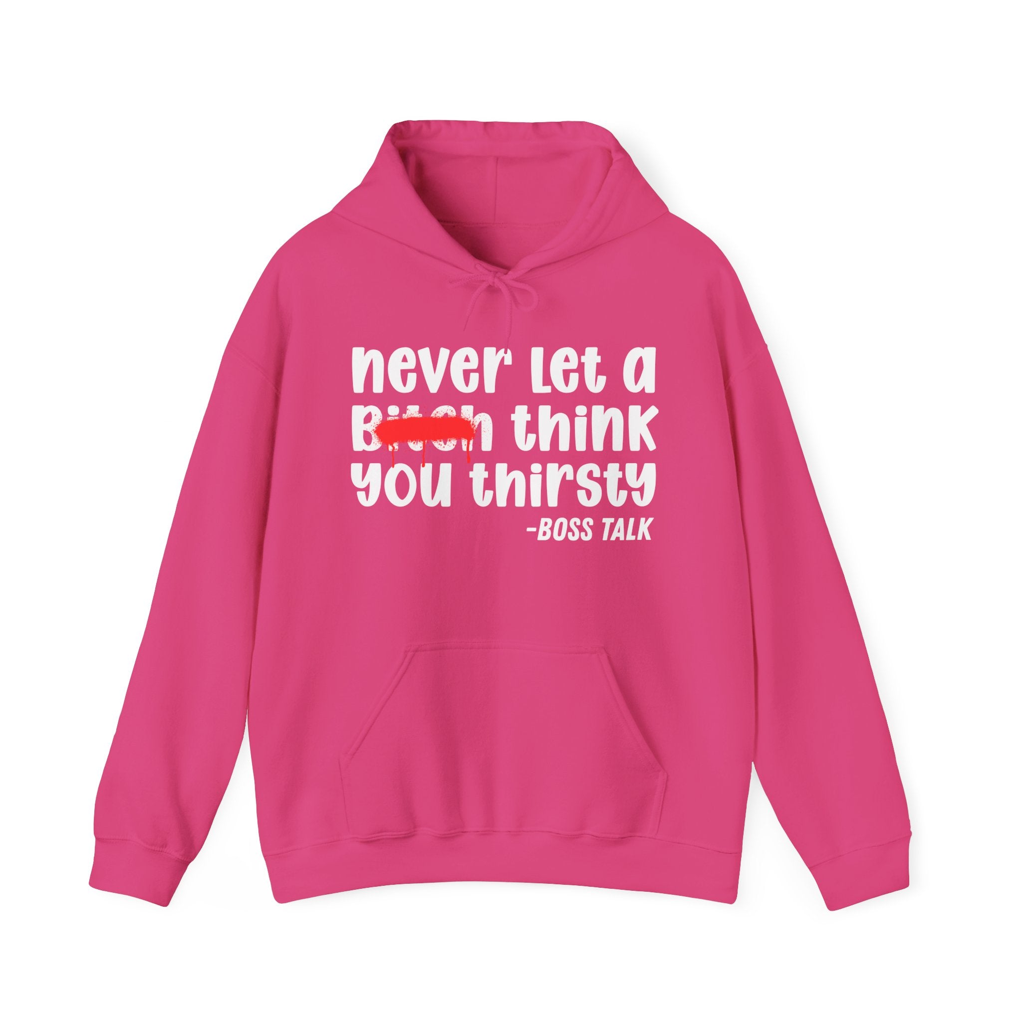 Never Let A Bitch Think You Thirsty - Motivational Money Talk Hoodie