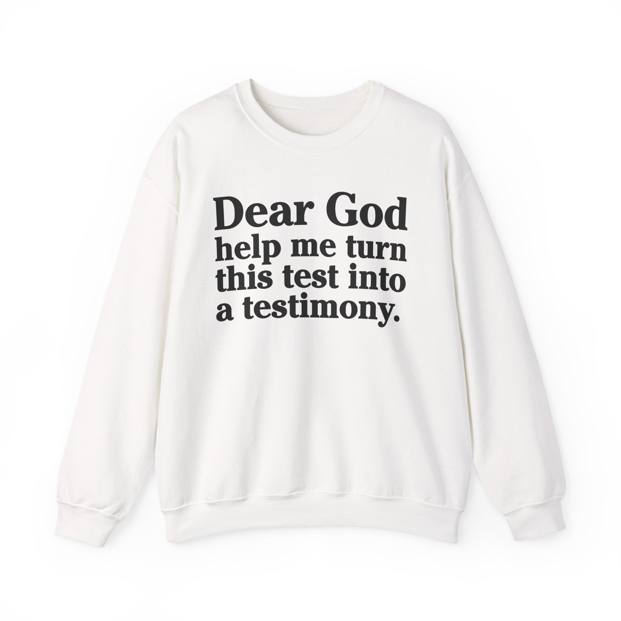 Dear God Help Me Turn This Test Into A Testimony - Positive Christian Sweatshirt