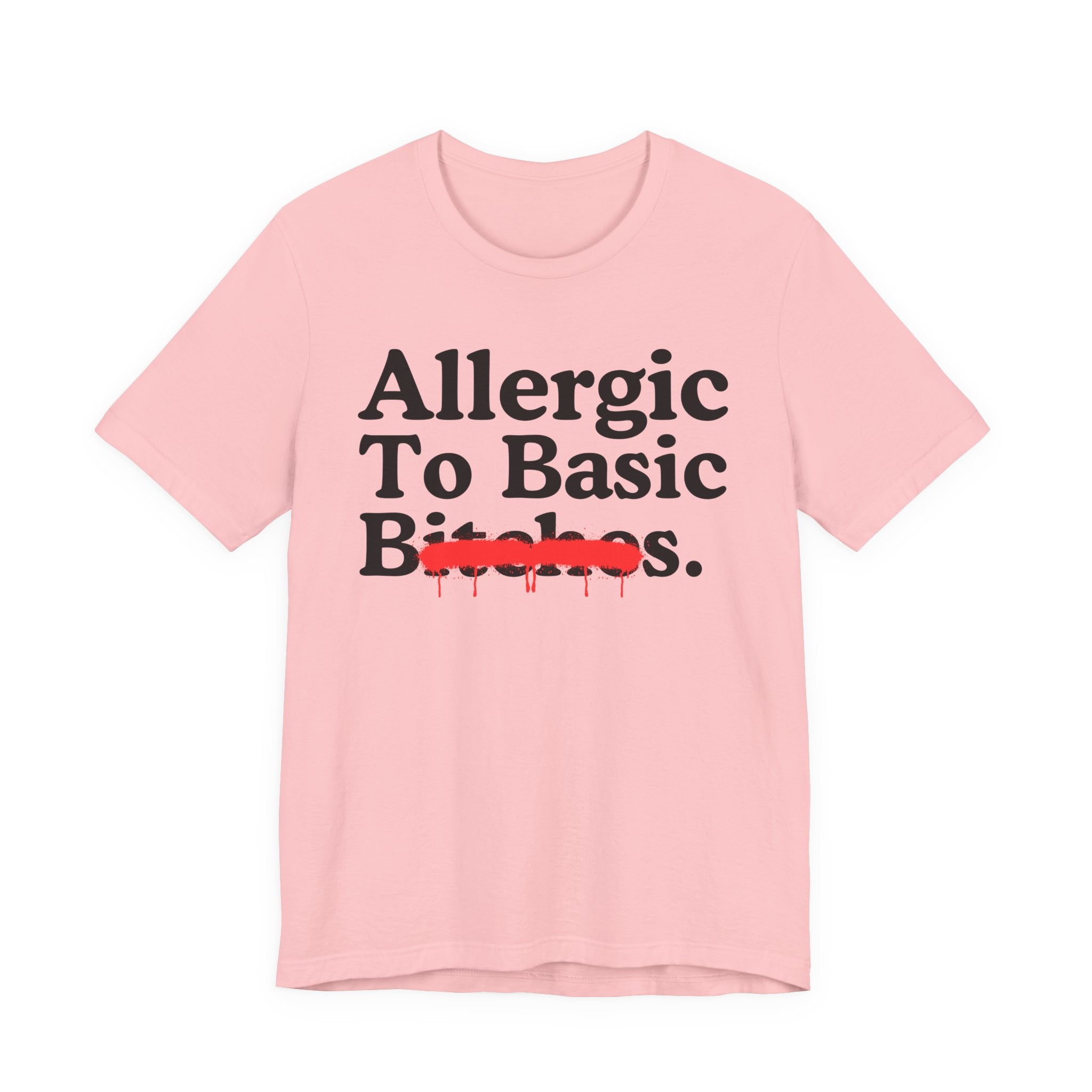 Allergic To Basic Bitches — Sarcastic Sassy Statement T-Shirt