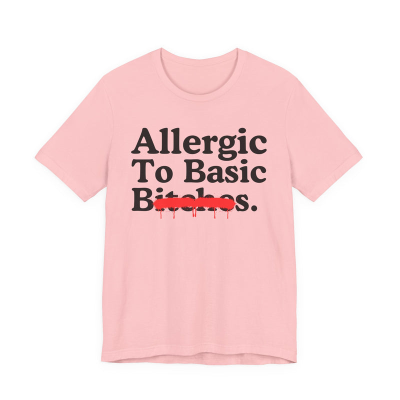 Allergic To Basic Bitches — Sarcastic Sassy Statement T-Shirt