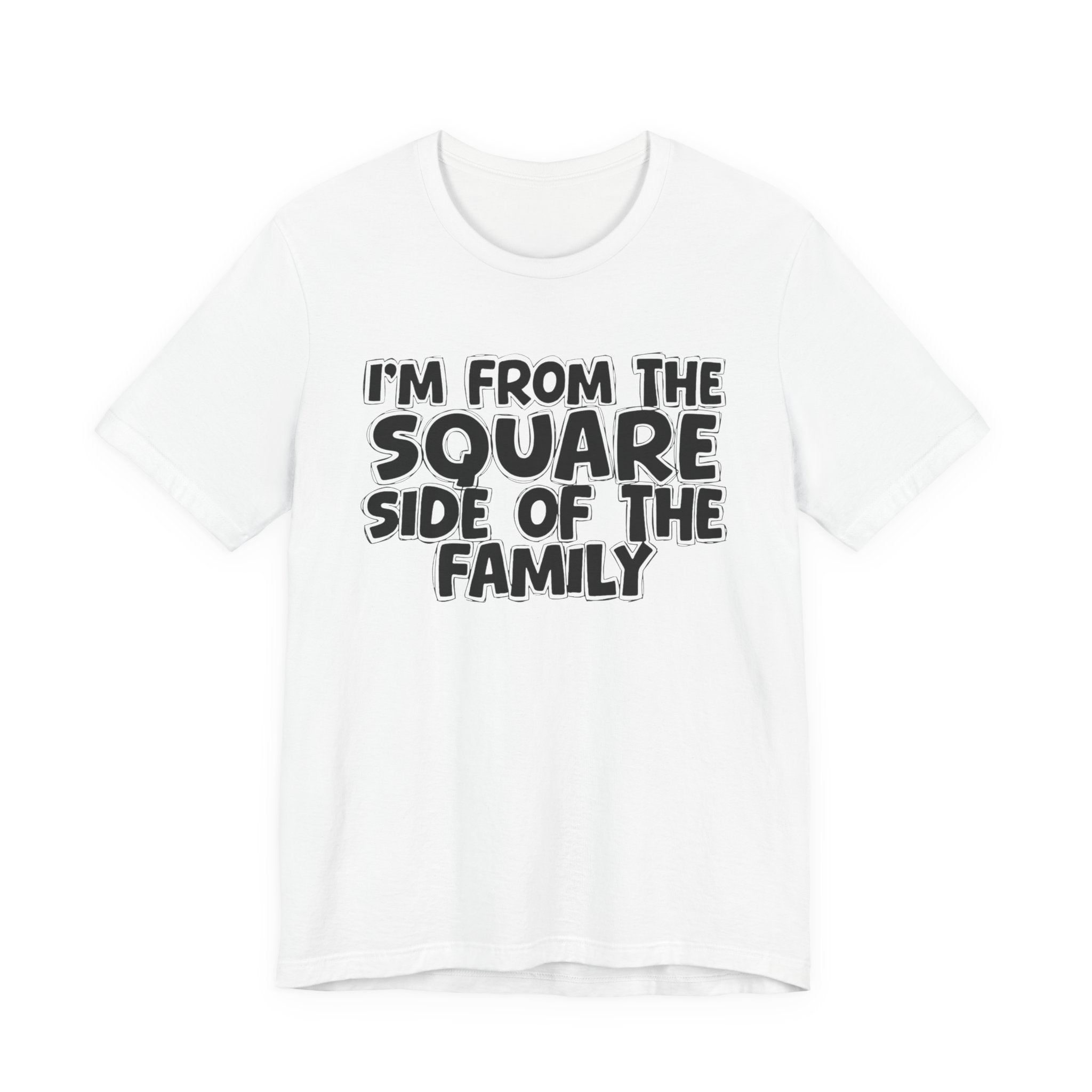 I'm From The Square Side of the Family — Funny Family Pride Tee